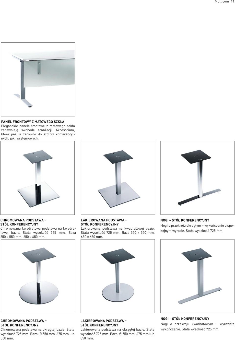 LAKIEROWANA PODSTAWA STÓŁ KONFERENCYJNY Lakierowana podstawa na kwadratowej bazie. Stała wysokość 725 mm. Baza 550 x 550 mm, 650 x 650 mm.