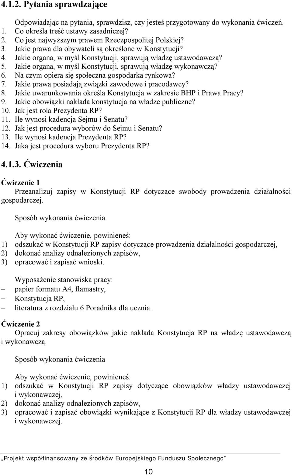 Jakie organa, w myśl Konstytucji, sprawują władzę wykonawczą? 6. Na czym opiera się społeczna gospodarka rynkowa? 7. Jakie prawa posiadają związki zawodowe i pracodawcy? 8.