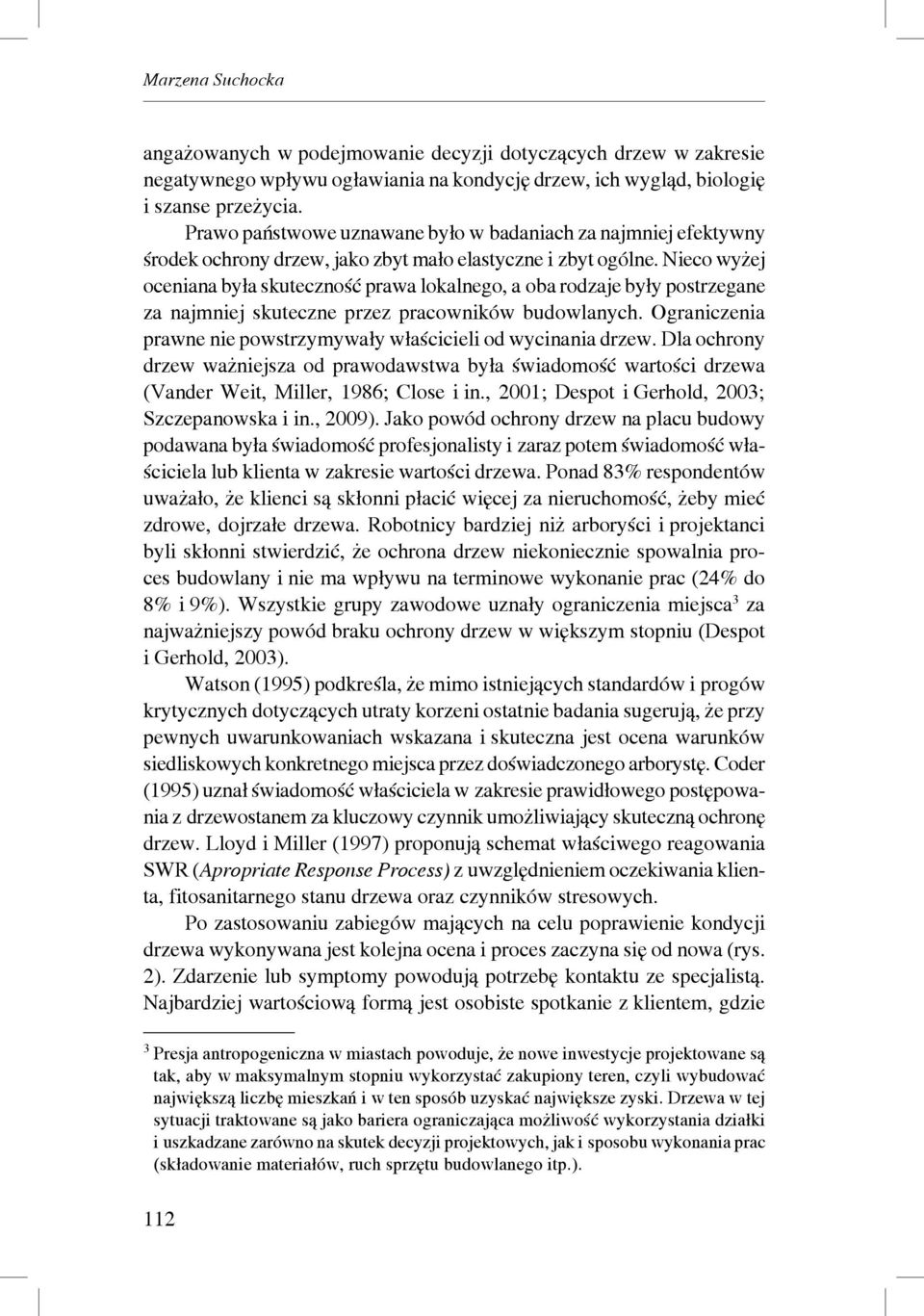 Nieco wyżej oceniana była skuteczność prawa lokalnego, a oba rodzaje były postrzegane za najmniej skuteczne przez pracowników budowlanych.