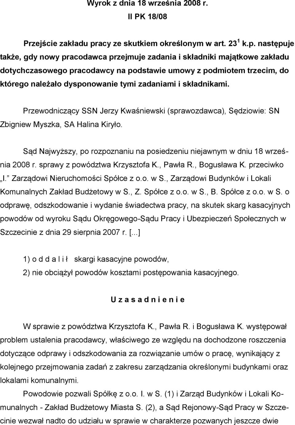 następuje także, gdy nowy pracodawca przejmuje zadania i składniki majątkowe zakładu dotychczasowego pracodawcy na podstawie umowy z podmiotem trzecim, do którego należało dysponowanie tymi zadaniami