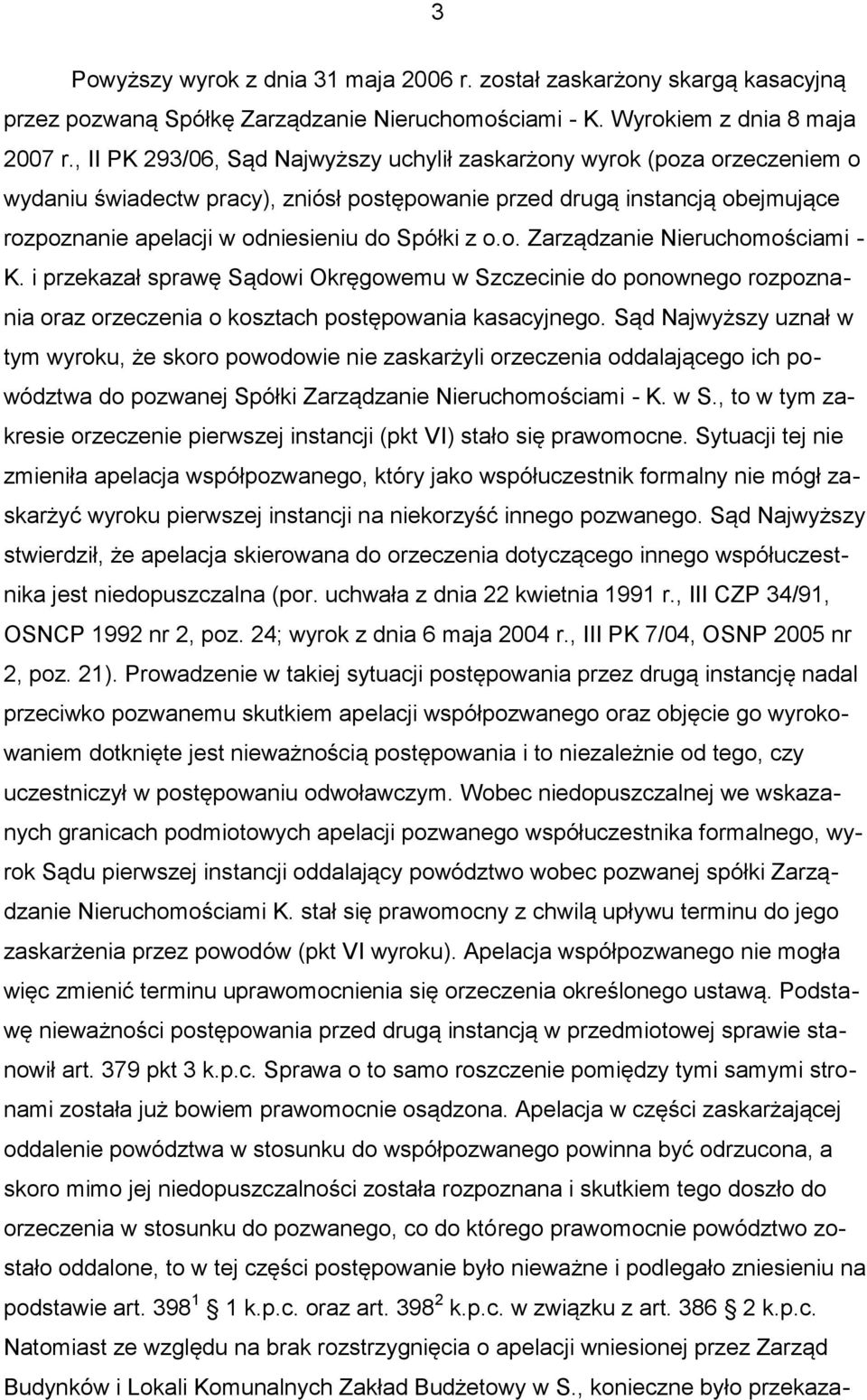 z o.o. Zarządzanie Nieruchomościami - K. i przekazał sprawę Sądowi Okręgowemu w Szczecinie do ponownego rozpoznania oraz orzeczenia o kosztach postępowania kasacyjnego.