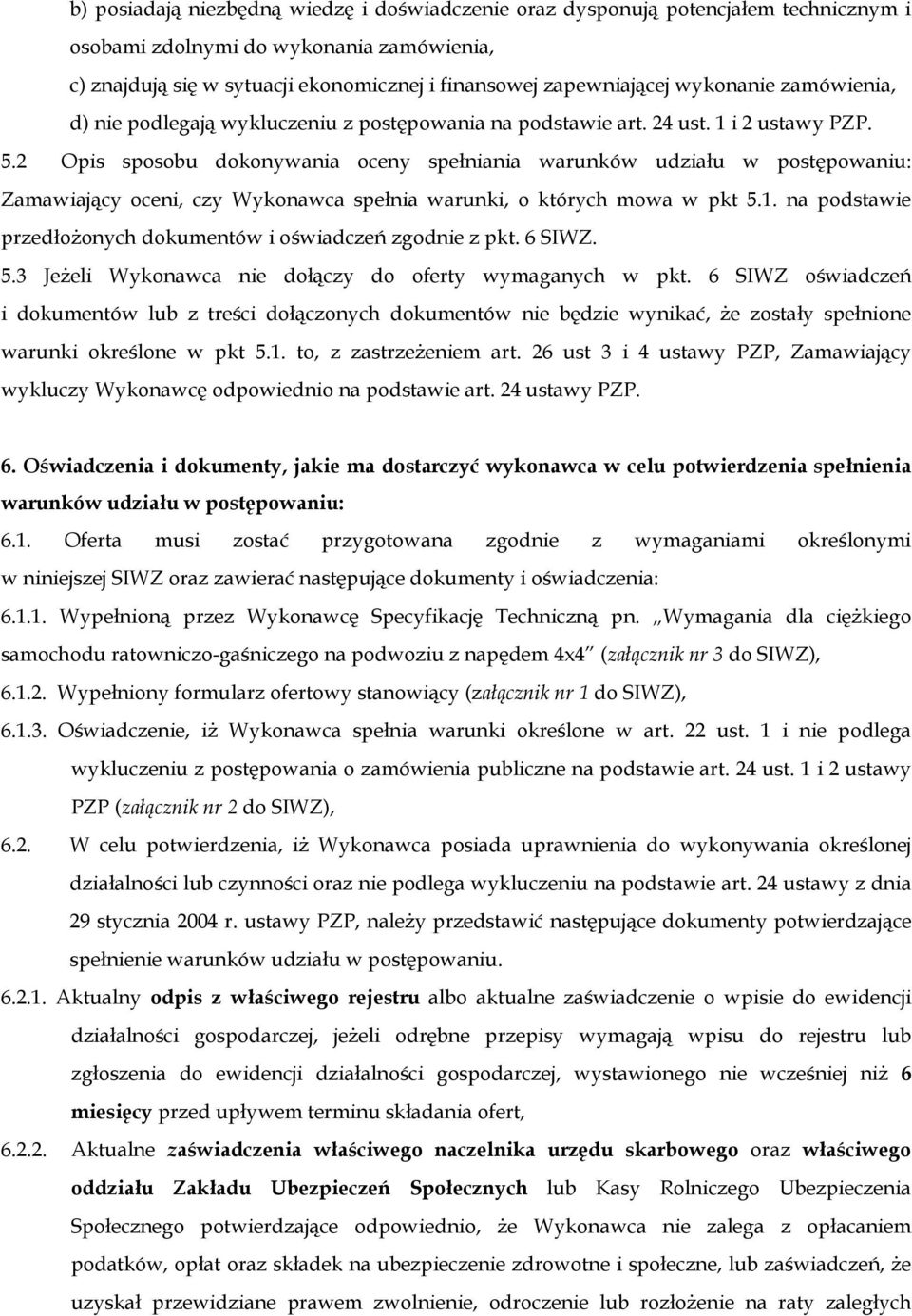 2 Opis sposobu dokonywania oceny spełniania warunków udziału w postępowaniu: Zamawiający oceni, czy Wykonawca spełnia warunki, o których mowa w pkt 5.1.