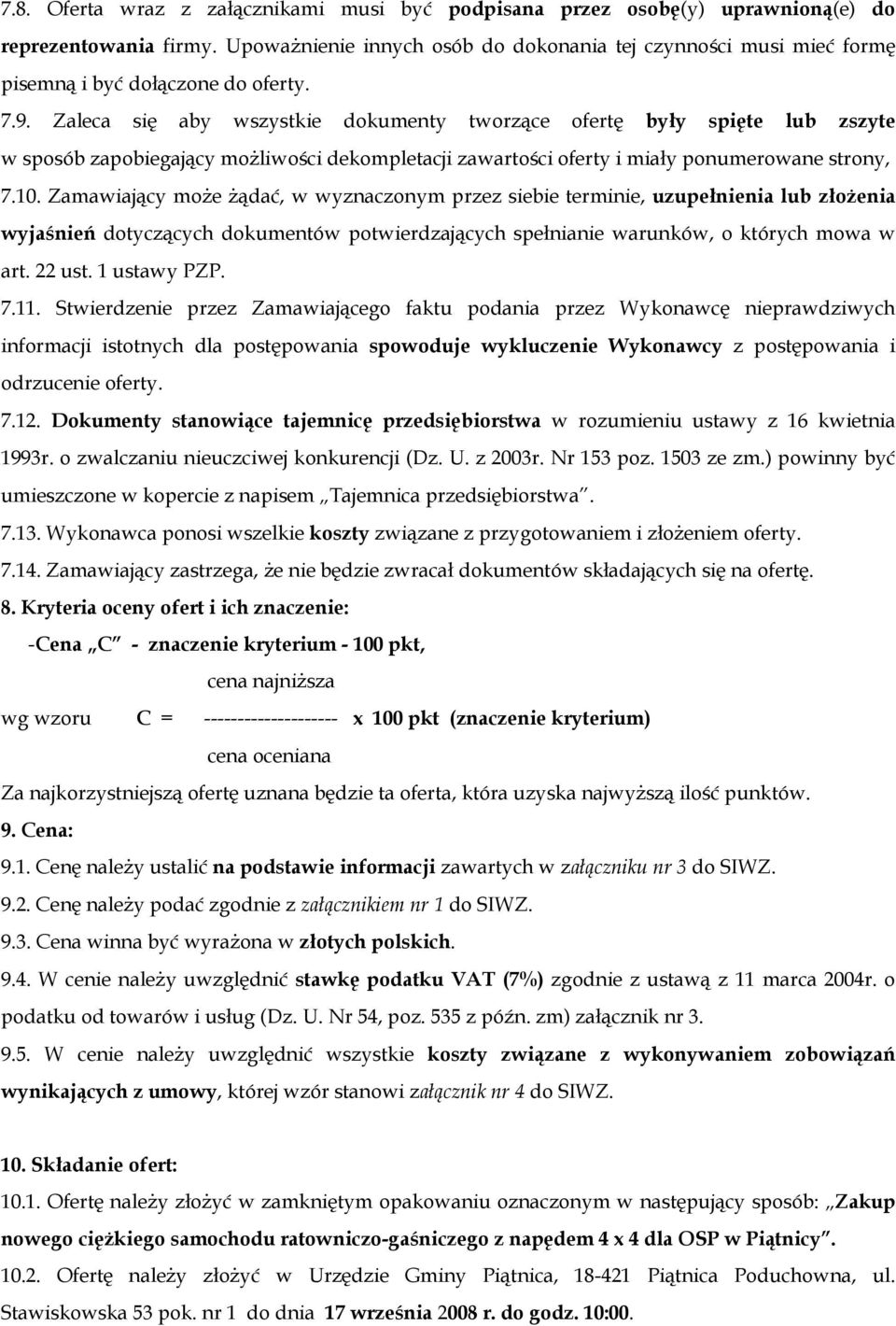 Zaleca się aby wszystkie dokumenty tworzące ofertę były spięte lub zszyte w sposób zapobiegający możliwości dekompletacji zawartości oferty i miały ponumerowane strony, 7.10.