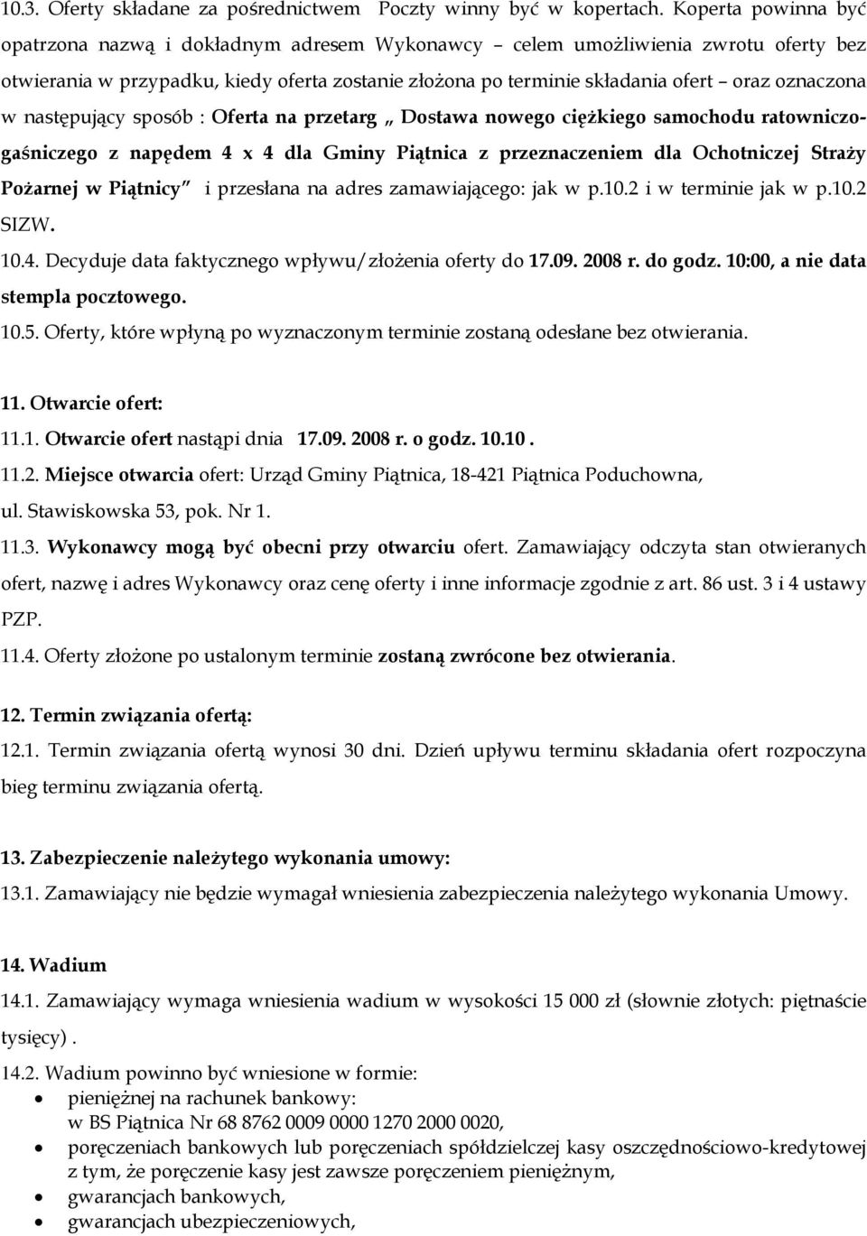 w następujący sposób : Oferta na przetarg Dostawa nowego ciężkiego samochodu ratowniczogaśniczego z napędem 4 x 4 dla Gminy Piątnica z przeznaczeniem dla Ochotniczej Straży Pożarnej w Piątnicy i