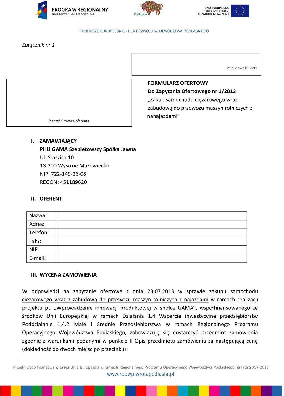 WYCENA ZAMÓWIENIA W odpowiedzi na zapytanie ofertowe z dnia 23.07.2013 w sprawie zakupu samochodu ciężarowego wraz z zabudową do przewozu maszyn rolniczych z najazdami w ramach realizacji projektu pt.