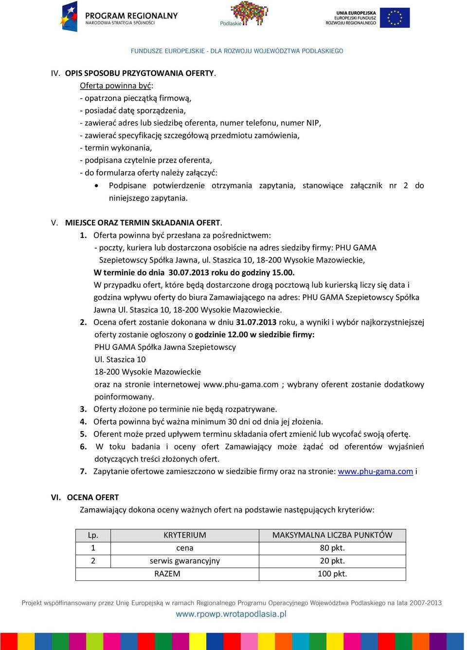 zamówienia, - termin wykonania, - podpisana czytelnie przez oferenta, - do formularza oferty należy załączyć: Podpisane potwierdzenie otrzymania zapytania, stanowiące załącznik nr 2 do niniejszego