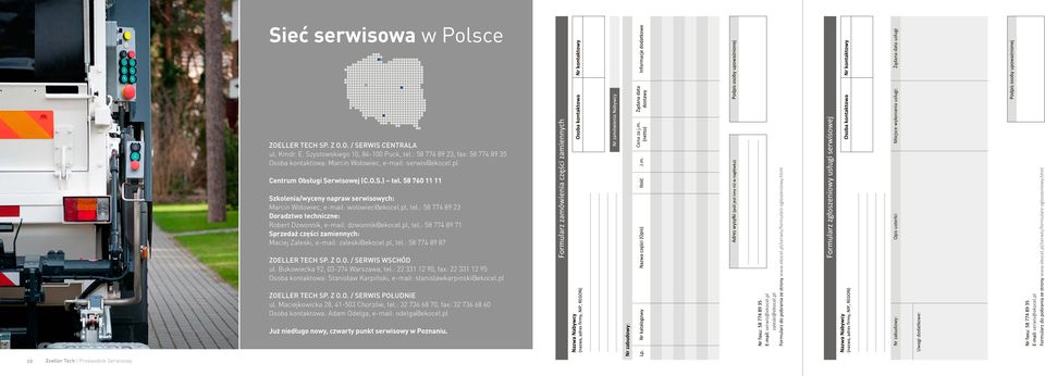 58 760 11 11 Szkolenia/wyceny napraw serwisowych: Marcin Wołowiec, e-mail: wolowiec@ekocel.pl, tel.: 58 774 89 23 Doradztwo techniczne: Robert Dzwonnik, e-mail: dzwonnik@ekocel.pl, tel.: 58 774 89 71 Sprzedaż części zamiennych: Maciej Zaleski, e-mail: zaleski@ekocel.