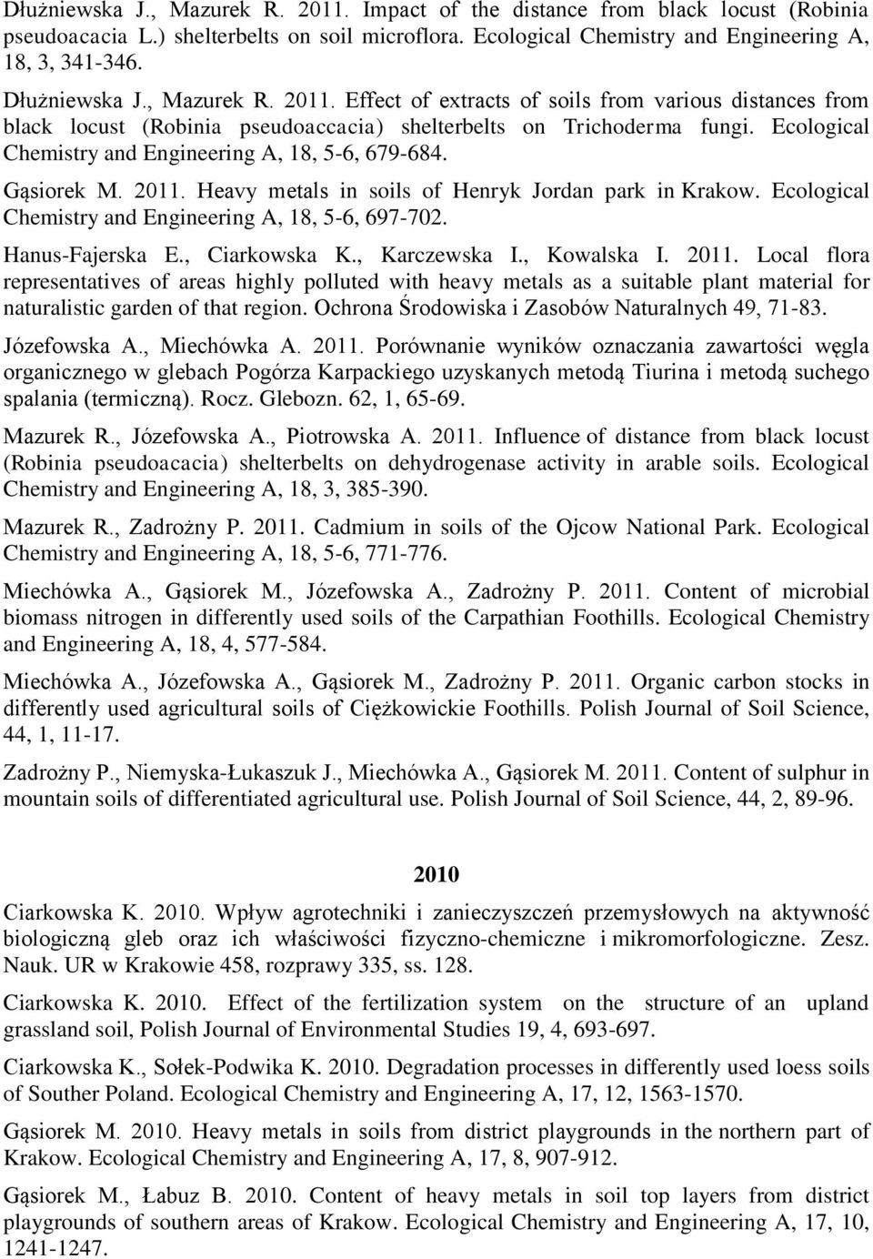 Ecological Chemistry and Engineering A, 18, 5-6, 679-684. Gąsiorek M. 2011. Heavy metals in soils of Henryk Jordan park in Krakow. Ecological Chemistry and Engineering A, 18, 5-6, 697-702.