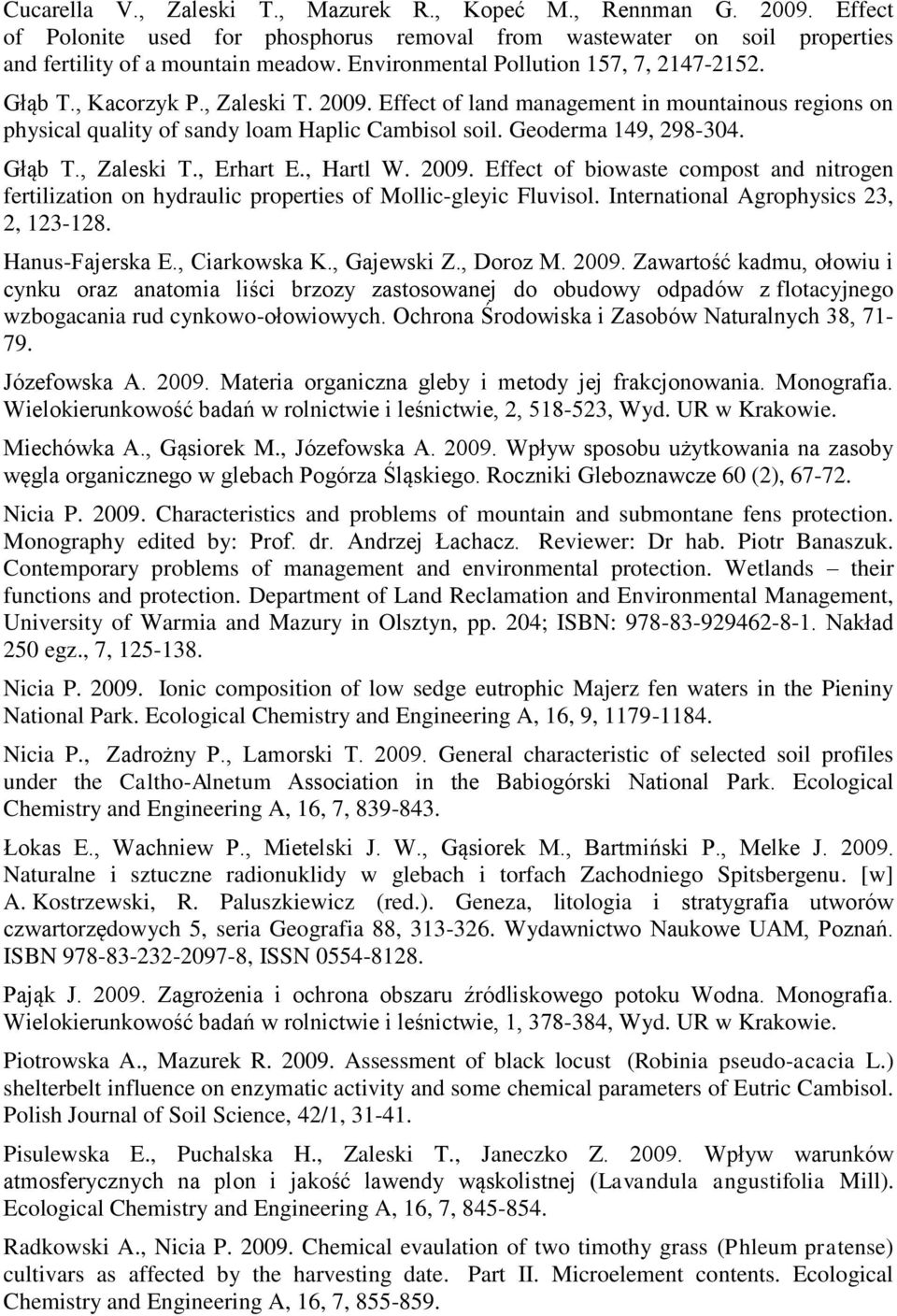 Geoderma 149, 298-304. Głąb T., Zaleski T., Erhart E., Hartl W. 2009. Effect of biowaste compost and nitrogen fertilization on hydraulic properties of Mollic-gleyic Fluvisol.