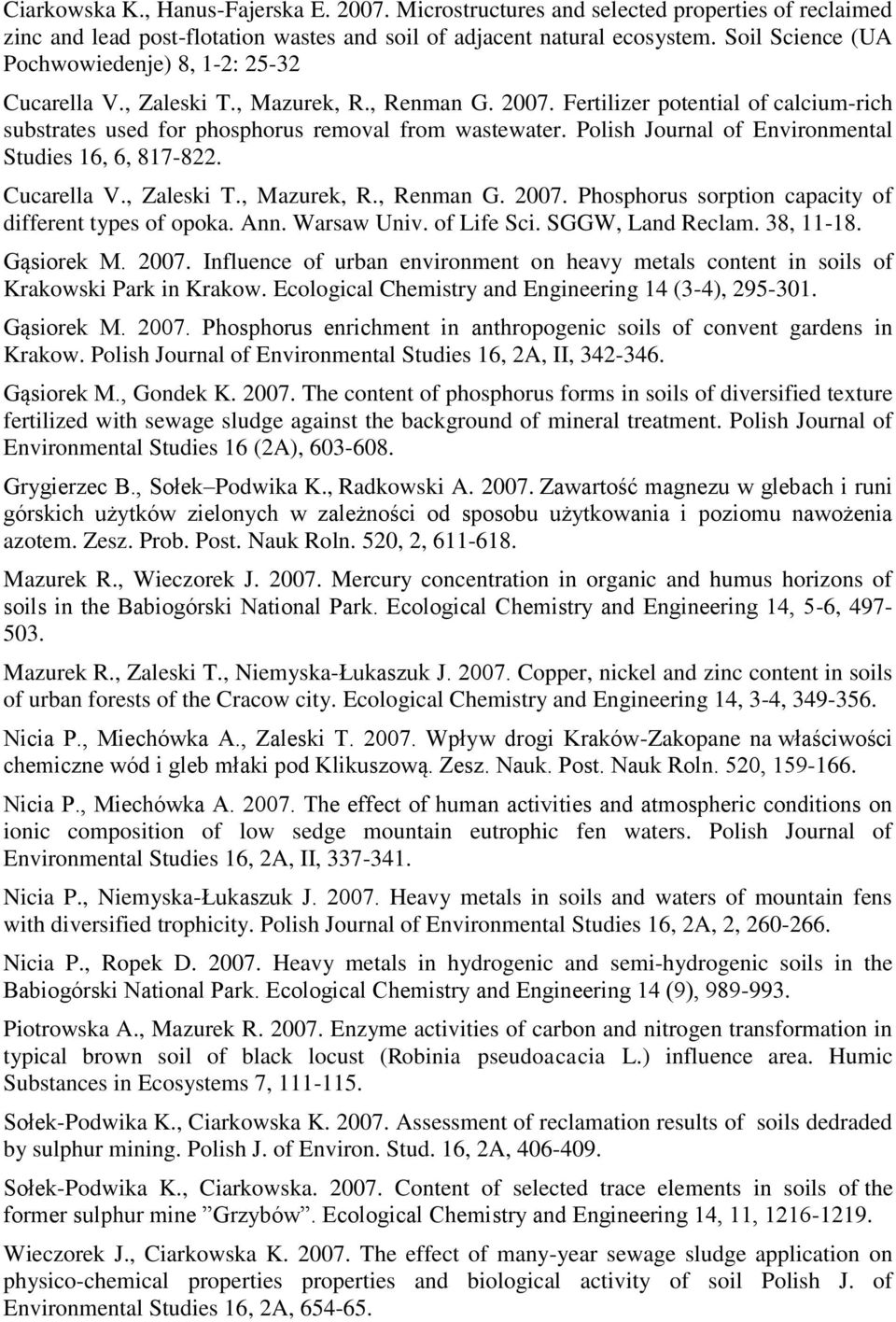 Polish Journal of Environmental Studies 16, 6, 817-822. Cucarella V., Zaleski T., Mazurek, R., Renman G. 2007. Phosphorus sorption capacity of different types of opoka. Ann. Warsaw Univ. of Life Sci.