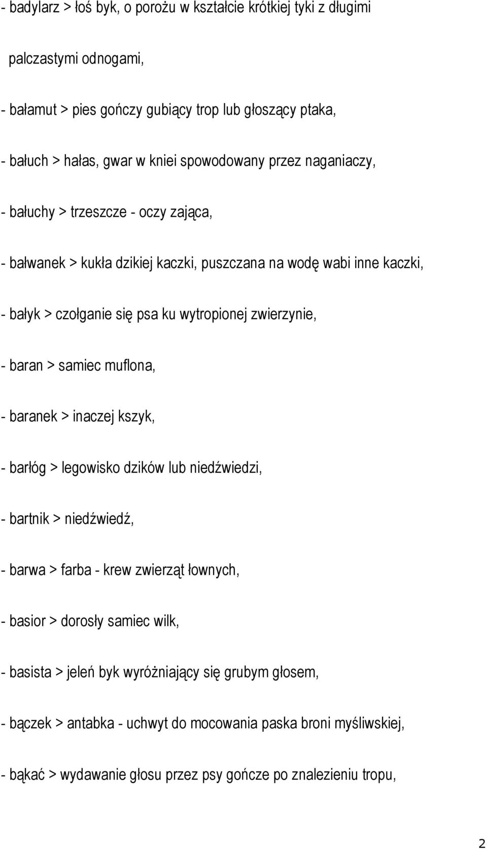 zwierzynie, - baran > samiec muflona, - baranek > inaczej kszyk, - barłóg > legowisko dzików lub niedźwiedzi, - bartnik > niedźwiedź, - barwa > farba - krew zwierząt łownych, - basior >