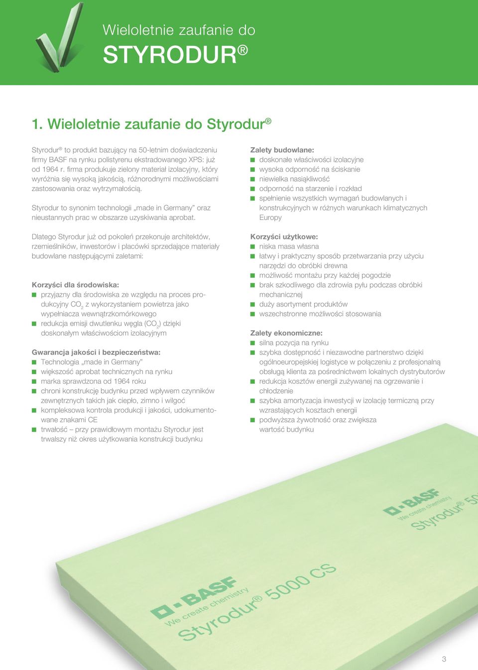 Styrodur to synonim technologii made in Germany oraz nieustannych prac w obszarze uzyskiwania aprobat.
