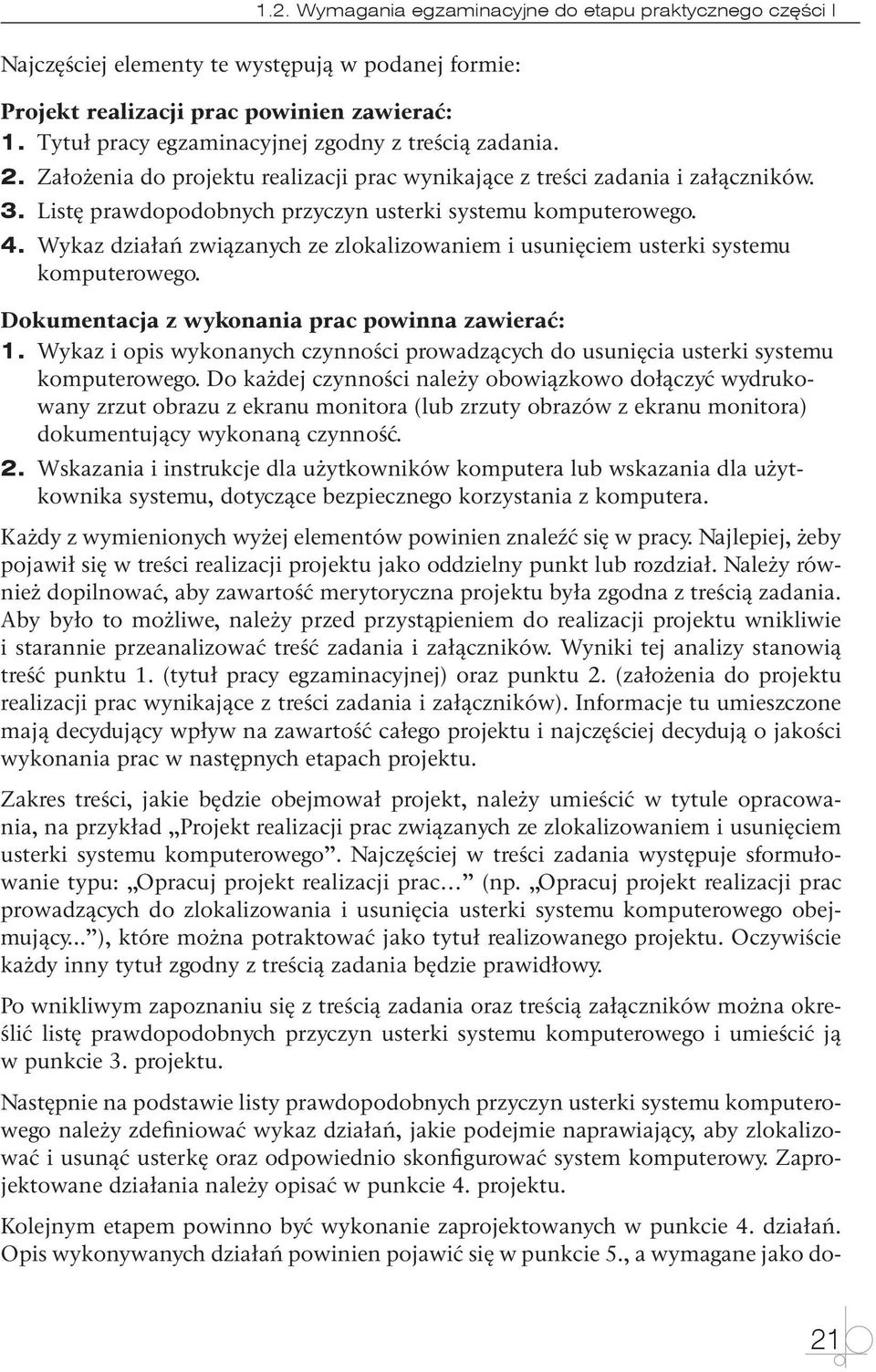 Listę prawdopodobnych przyczyn usterki systemu komputerowego. 4. Wykaz działań związanych ze zlokalizowaniem i usunięciem usterki systemu komputerowego.