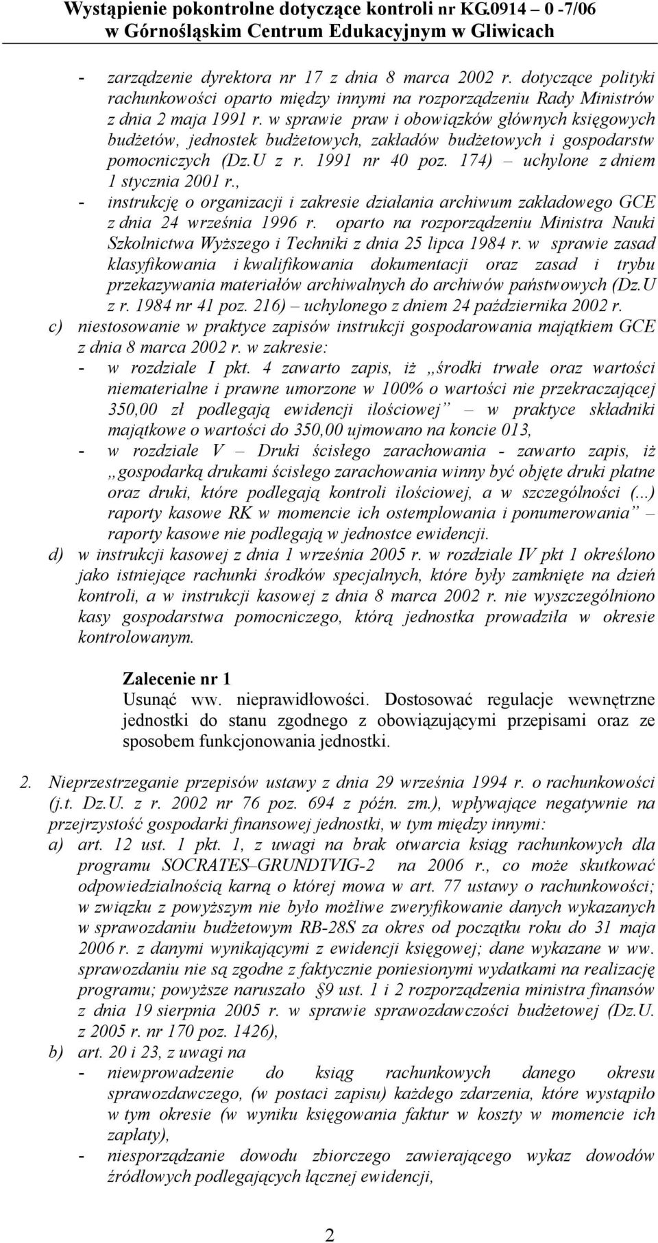, - instrukcję o organizacji i zakresie działania archiwum zakładowego GCE z dnia 24 września 1996 r. oparto na rozporządzeniu Ministra Nauki Szkolnictwa Wyższego i Techniki z dnia 25 lipca 1984 r.