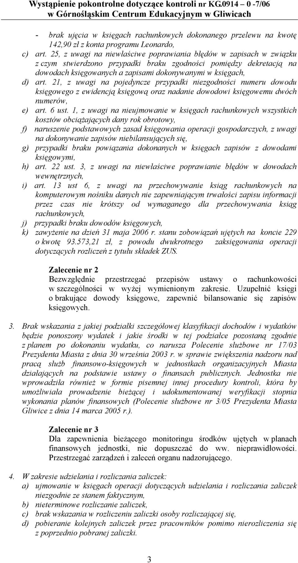 21, z uwagi na pojedyncze przypadki niezgodności numeru dowodu księgowego z ewidencją księgową oraz nadanie dowodowi księgowemu dwóch numerów, e) art. 6 ust.