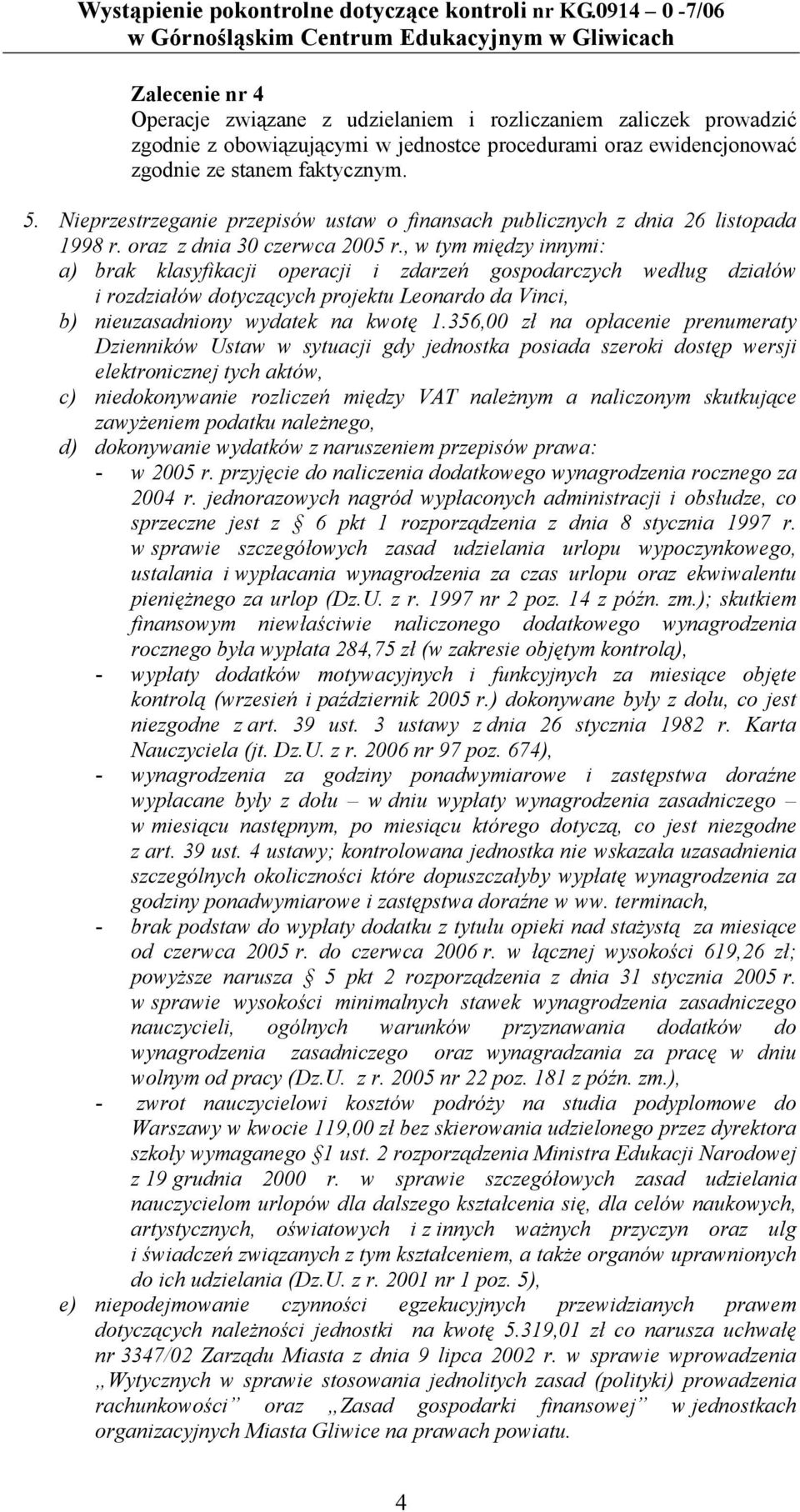, w tym między innymi: a) brak klasyfikacji operacji i zdarzeń gospodarczych według działów i rozdziałów dotyczących projektu Leonardo da Vinci, b) nieuzasadniony wydatek na kwotę 1.