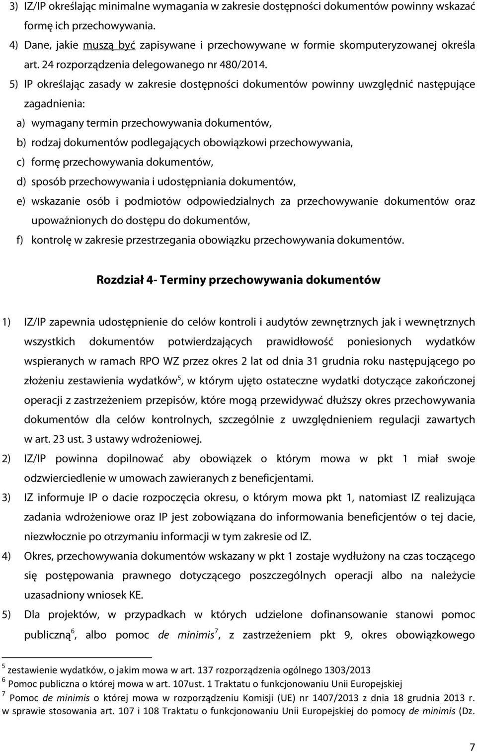 5) IP określając zasady w zakresie dostępności dokumentów powinny uwzględnić następujące zagadnienia: a) wymagany termin przechowywania dokumentów, b) rodzaj dokumentów podlegających obowiązkowi