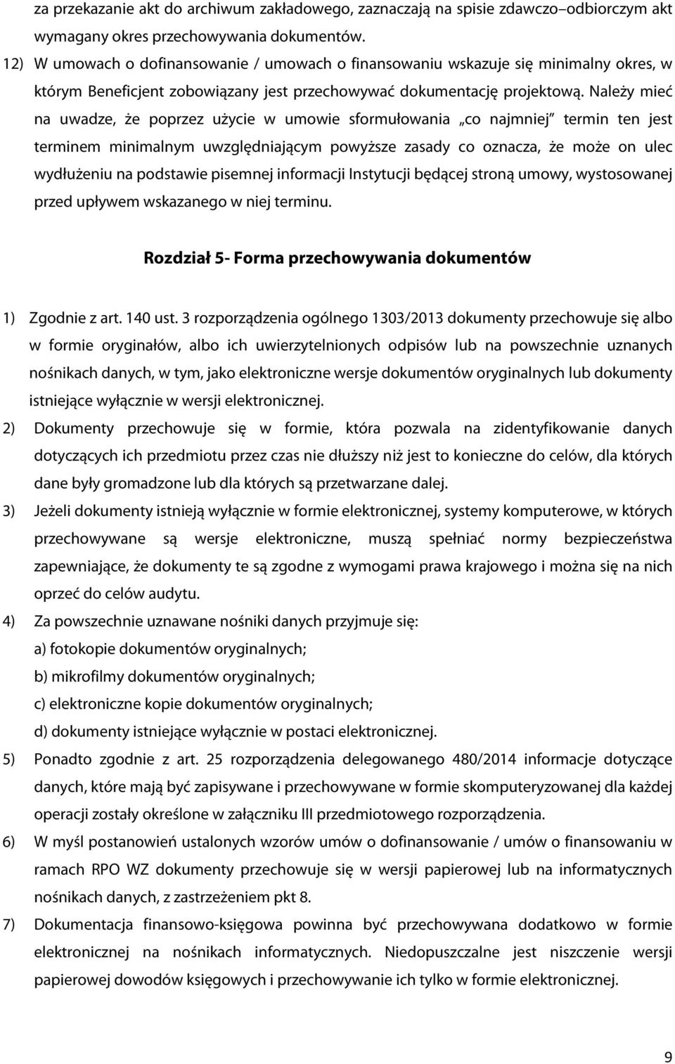 Należy mieć na uwadze, że poprzez użycie w umowie sformułowania co najmniej termin ten jest terminem minimalnym uwzględniającym powyższe zasady co oznacza, że może on ulec wydłużeniu na podstawie