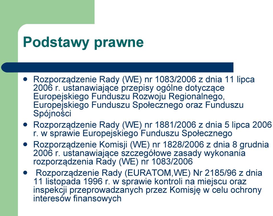 (WE) nr 1881/2006 z dnia 5 lipca 2006 r. w sprawie Europejskiego Funduszu Społecznego Rozporządzenie Komisji (WE) nr 1828/2006 z dnia 8 grudnia 2006 r.