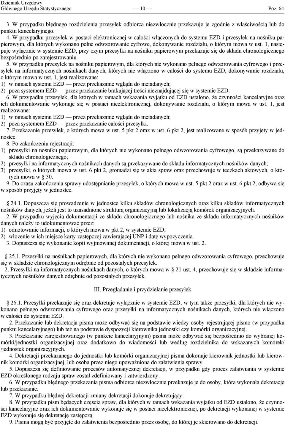 mowa w ust. 1, następuje wyłącznie w systemie EZD, przy czym przesyłki na nośniku papierowym przekazuje się do składu chronologicznego bezpośrednio po zarejestrowaniu. 5.
