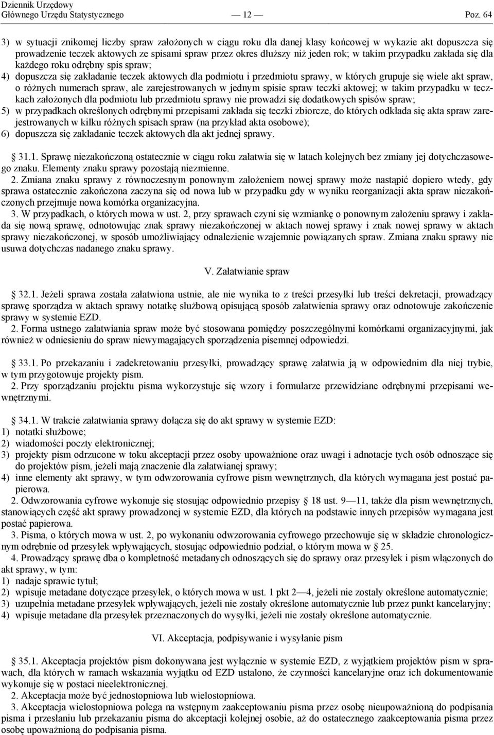 takim przypadku zakłada się dla każdego roku odrębny spis spraw; 4) dopuszcza się zakładanie teczek aktowych dla podmiotu i przedmiotu sprawy, w których grupuje się wiele akt spraw, o różnych