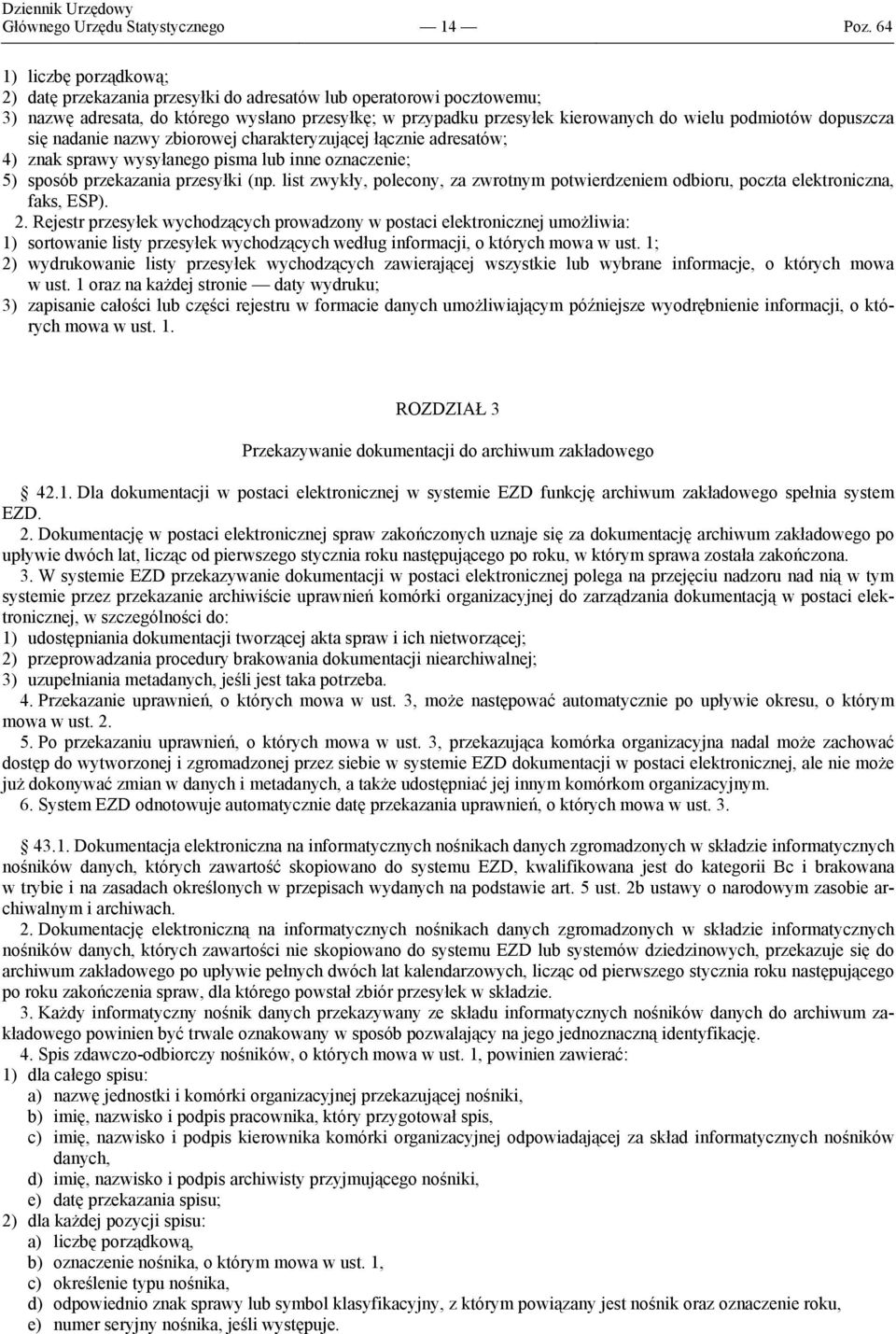 dopuszcza się nadanie nazwy zbiorowej charakteryzującej łącznie adresatów; 4) znak sprawy wysyłanego pisma lub inne oznaczenie; 5) sposób przekazania przesyłki (np.