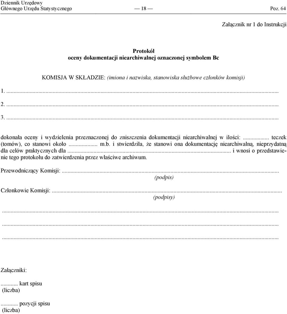... 2.... 3.... dokonała oceny i wydzielenia przeznaczonej do zniszczenia dokumentacji niearchiwalnej w ilości:... teczek (tomów), co stanowi około... m.b.