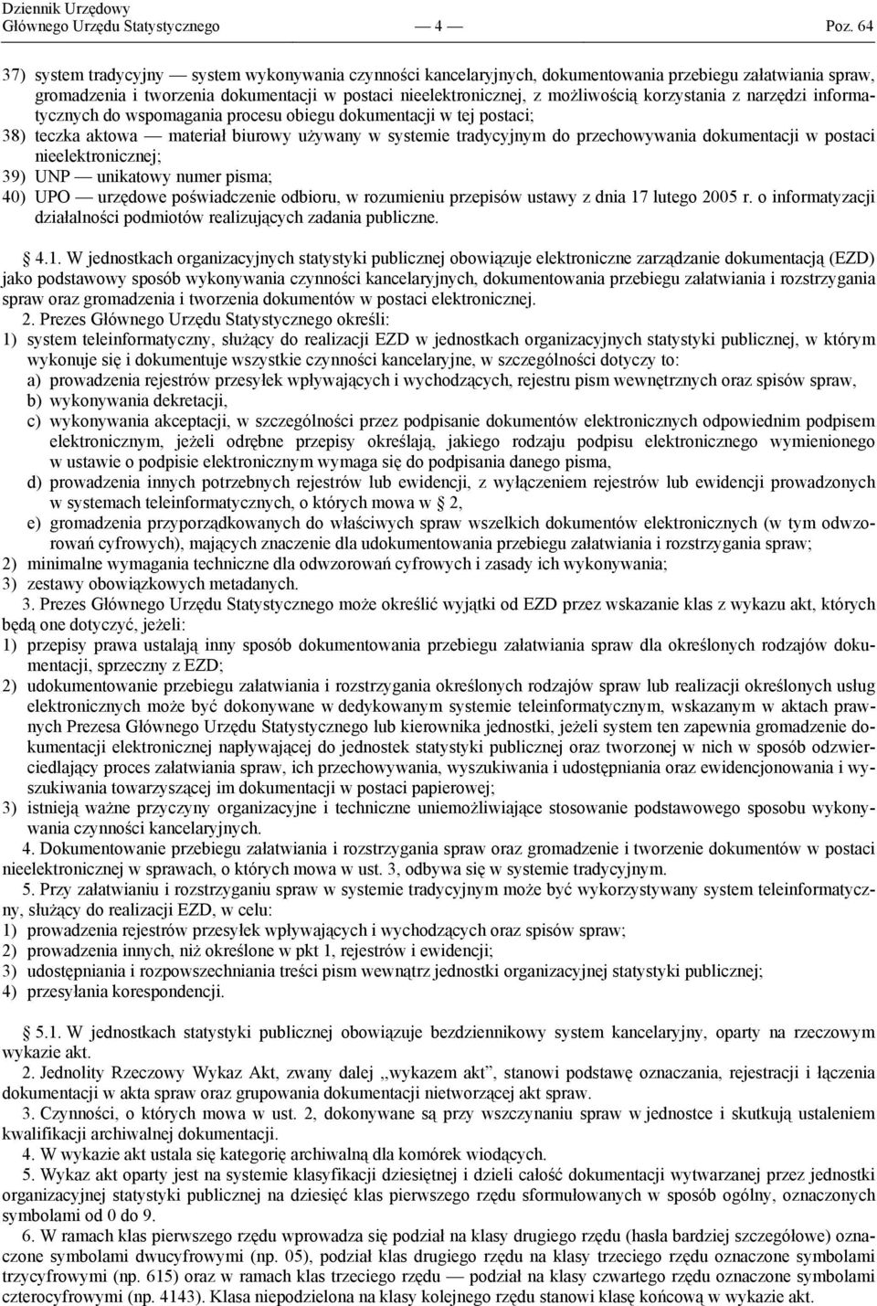 korzystania z narzędzi informatycznych do wspomagania procesu obiegu dokumentacji w tej postaci; 38) teczka aktowa materiał biurowy używany w systemie tradycyjnym do przechowywania dokumentacji w