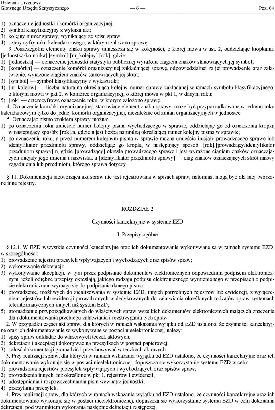 sprawę. 3. Poszczególne elementy znaku sprawy umieszcza się w kolejności, o której mowa w ust. 2, oddzielając kropkami: [jednostka-komórka].[symbol].[nr_kolejny].