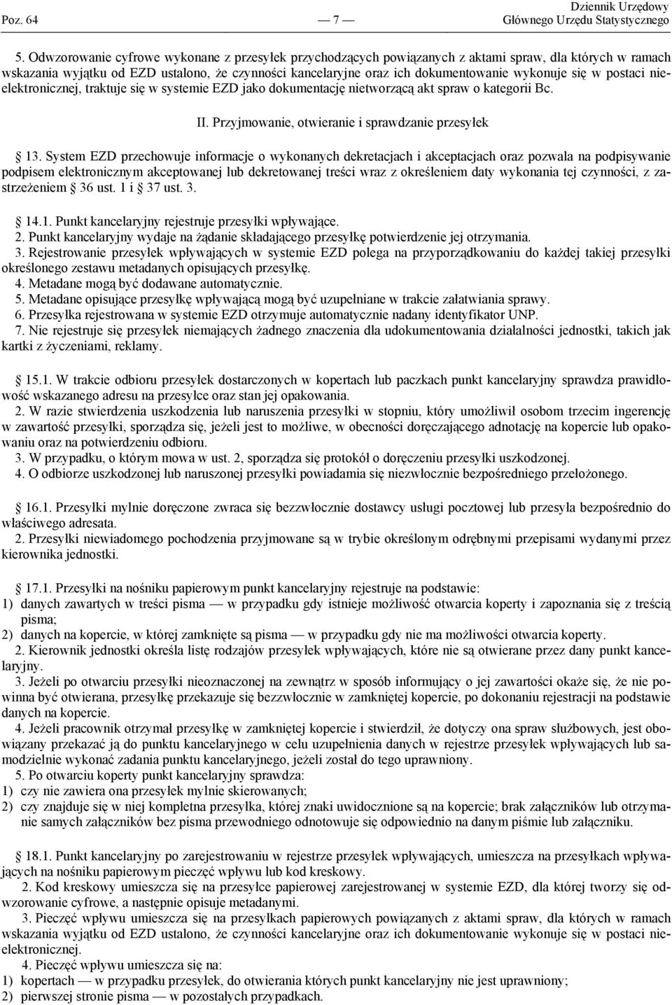 się w postaci nieelektronicznej, traktuje się w systemie EZD jako dokumentację nietworzącą akt spraw o kategorii Bc. II. Przyjmowanie, otwieranie i sprawdzanie przesyłek 13.