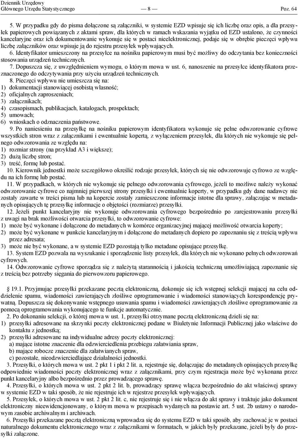 EZD ustalono, że czynności kancelaryjne oraz ich dokumentowanie wykonuje się w postaci nieelektronicznej, podaje się w obrębie pieczęci wpływu liczbę załączników oraz wpisuje ją do rejestru przesyłek
