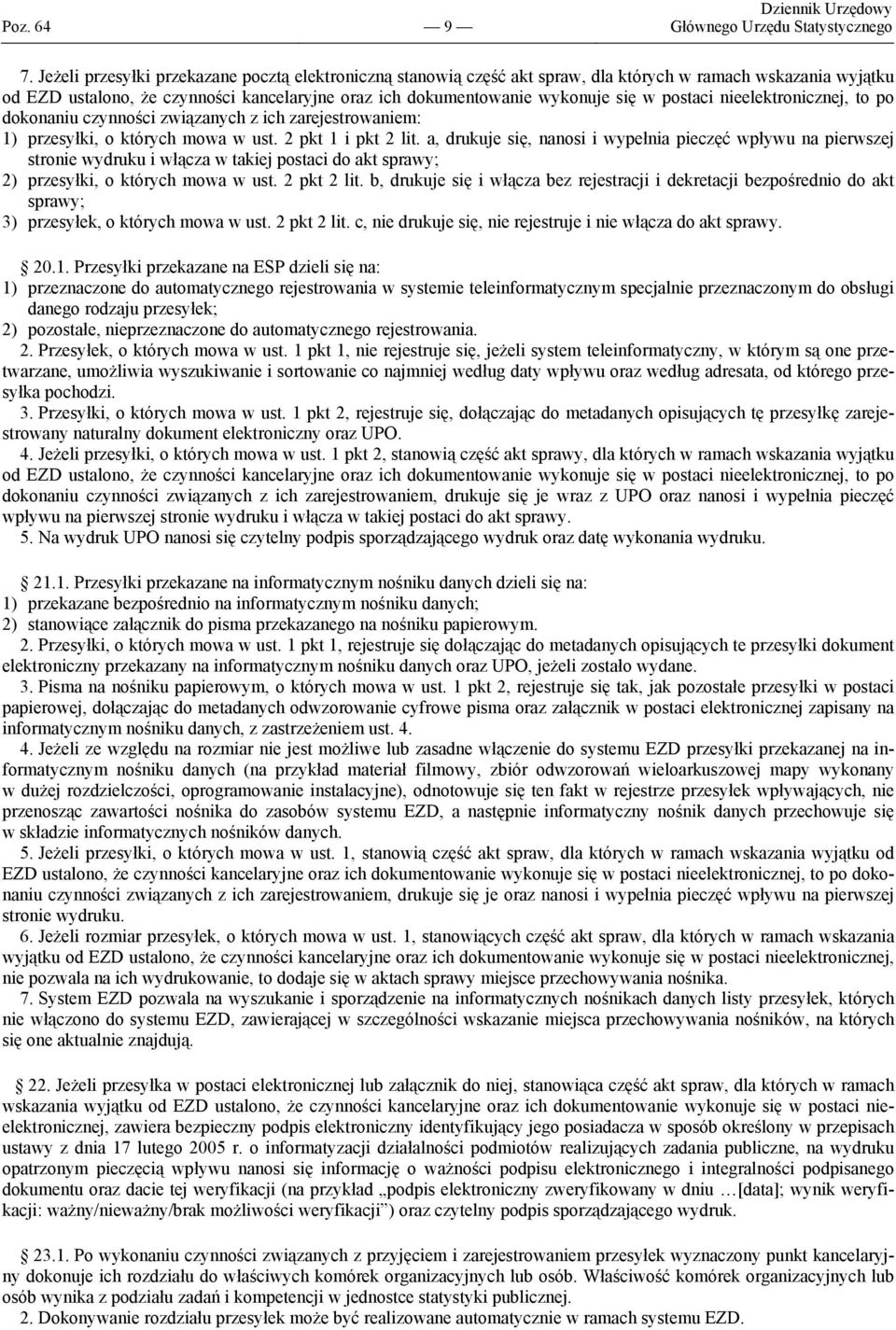 postaci nieelektronicznej, to po dokonaniu czynności związanych z ich zarejestrowaniem: 1) przesyłki, o których mowa w ust. 2 pkt 1 i pkt 2 lit.