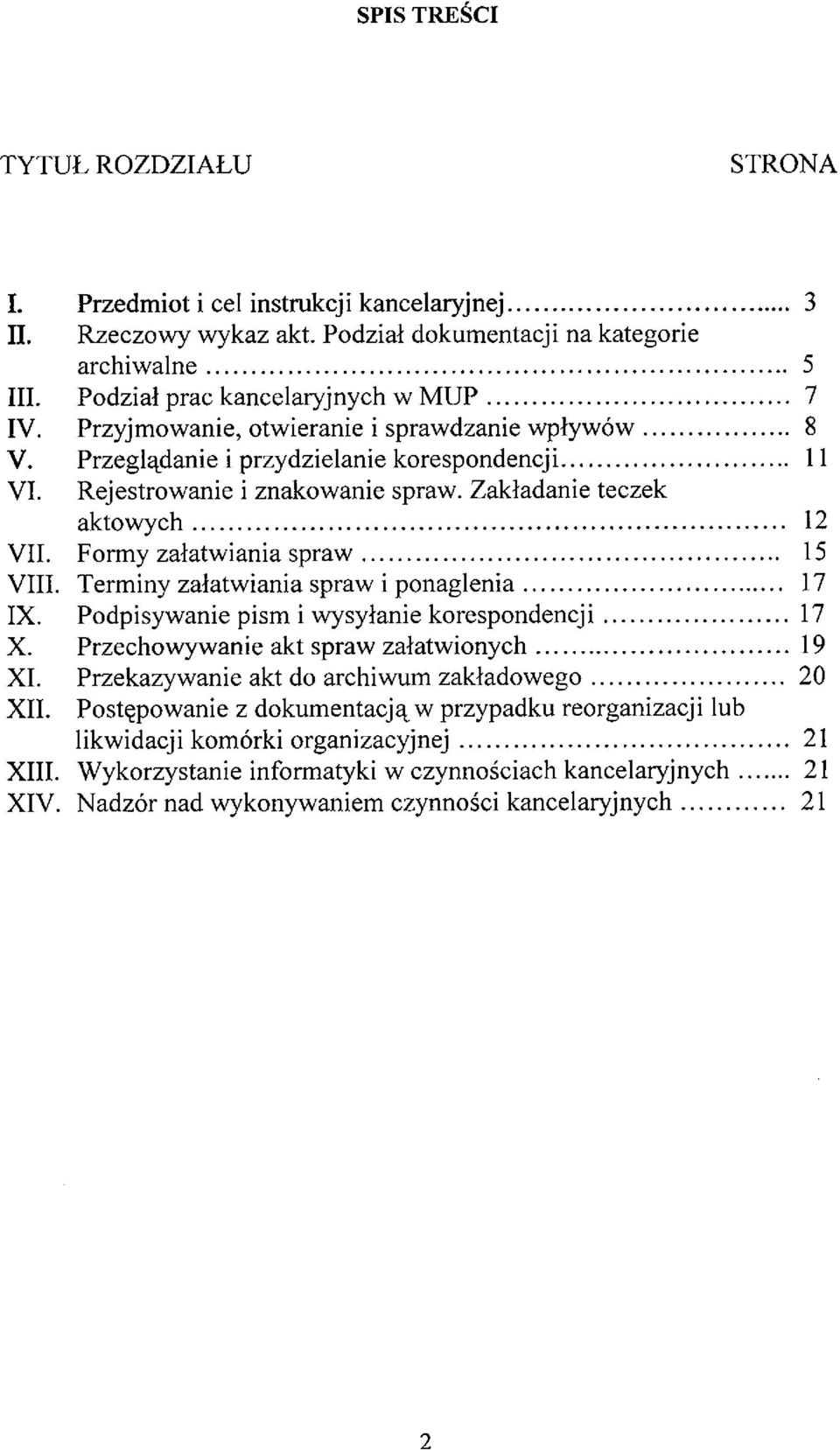 Terminy załatwiania spraw i ponaglenia 17 IX. Podpisywanie pism i wysyłanie korespondencji 17 X. Przechowywanie akt spraw załatwionych 19 XI. Przekazywanie akt do archiwum zakładowego 20 XII.