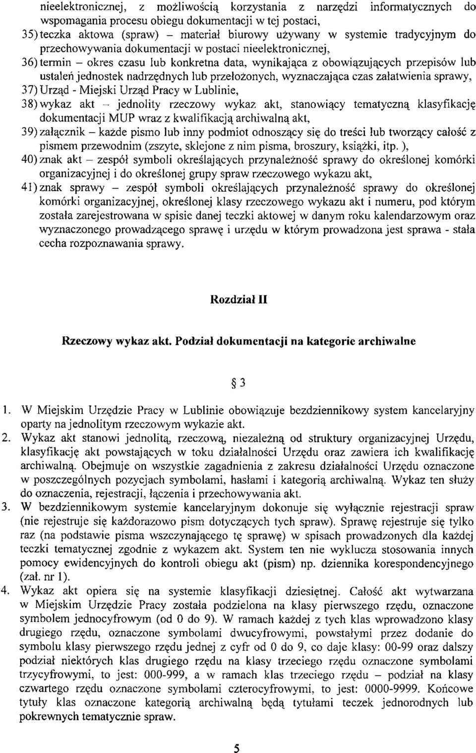 przełożonych, wyznaczająca czas załatwienia sprawy, 37) Urząd - Miejski Urząd Pracy w Lublinie, 38) wykaz akt - jednolity rzeczowy wykaz akt, stanowiący tematyczną klasyfikację dokumentacji MUP wraz