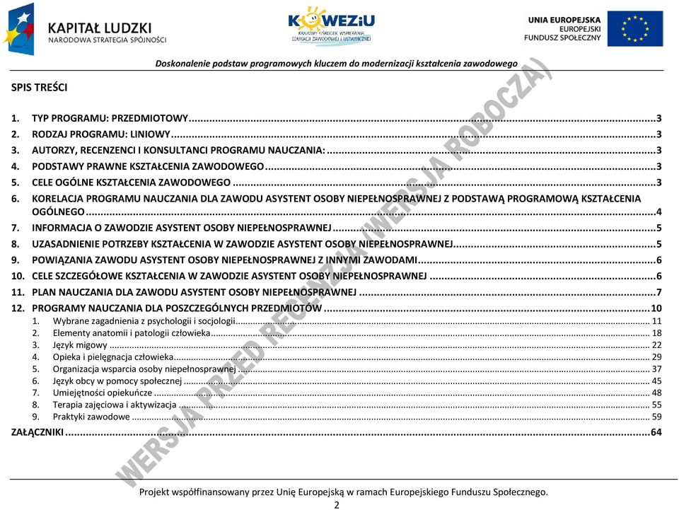 INFORMAJA O ZAWODZIE ASYSTENT OSOY NIEEŁNOSRAWNEJ... 5 8. UZASADNIENIE OTRZEY KSZTAŁENIA W ZAWODZIE ASYSTENT OSOY NIEEŁNOSRAWNEJ... 5 9.