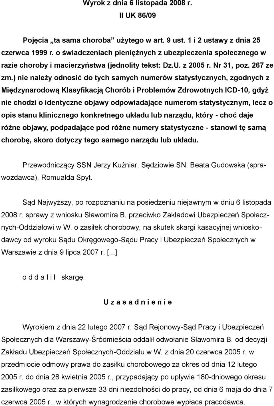 ) nie należy odnosić do tych samych numerów statystycznych, zgodnych z Międzynarodową Klasyfikacją Chorób i Problemów Zdrowotnych ICD-10, gdyż nie chodzi o identyczne objawy odpowiadające numerom