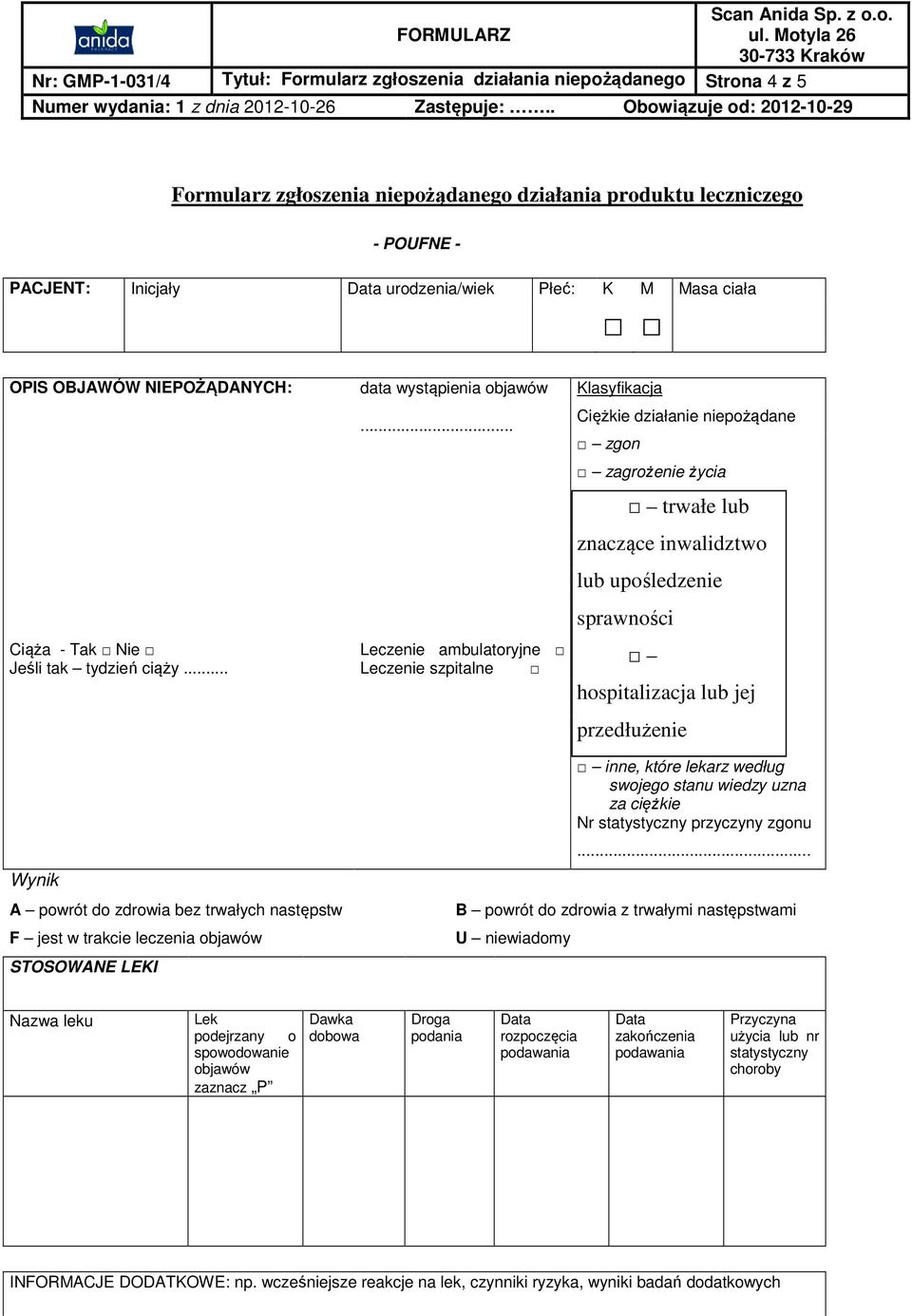 .. Leczenie ambulatoryjne Leczenie szpitalne Klasyfikacja Ciężkie działanie niepożądane zgon zagrożenie życia trwałe lub znaczące inwalidztwo lub upośledzenie sprawności hospitalizacja lub jej