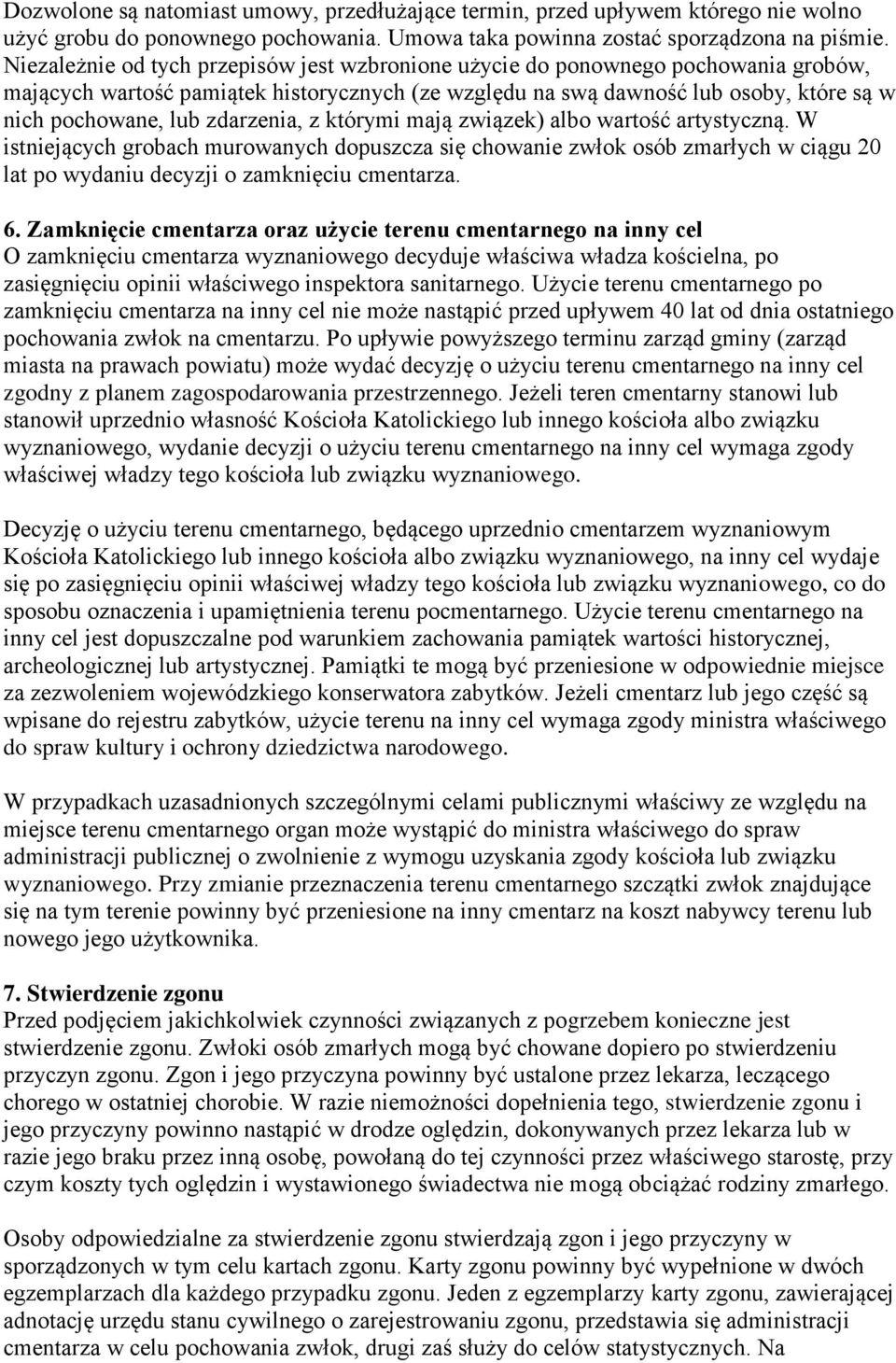 zdarzenia, z którymi mają związek) albo wartość artystyczną. W istniejących grobach murowanych dopuszcza się chowanie zwłok osób zmarłych w ciągu 20 lat po wydaniu decyzji o zamknięciu cmentarza. 6.