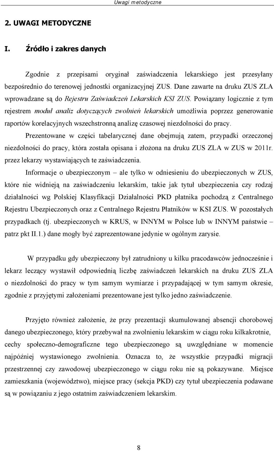 Powiązany logicznie z tym rejestrem moduł analiz dotyczących zwolnień lekarskich umożliwia poprzez generowanie raportów korelacyjnych wszechstronną analizę czasowej niezdolności do pracy.