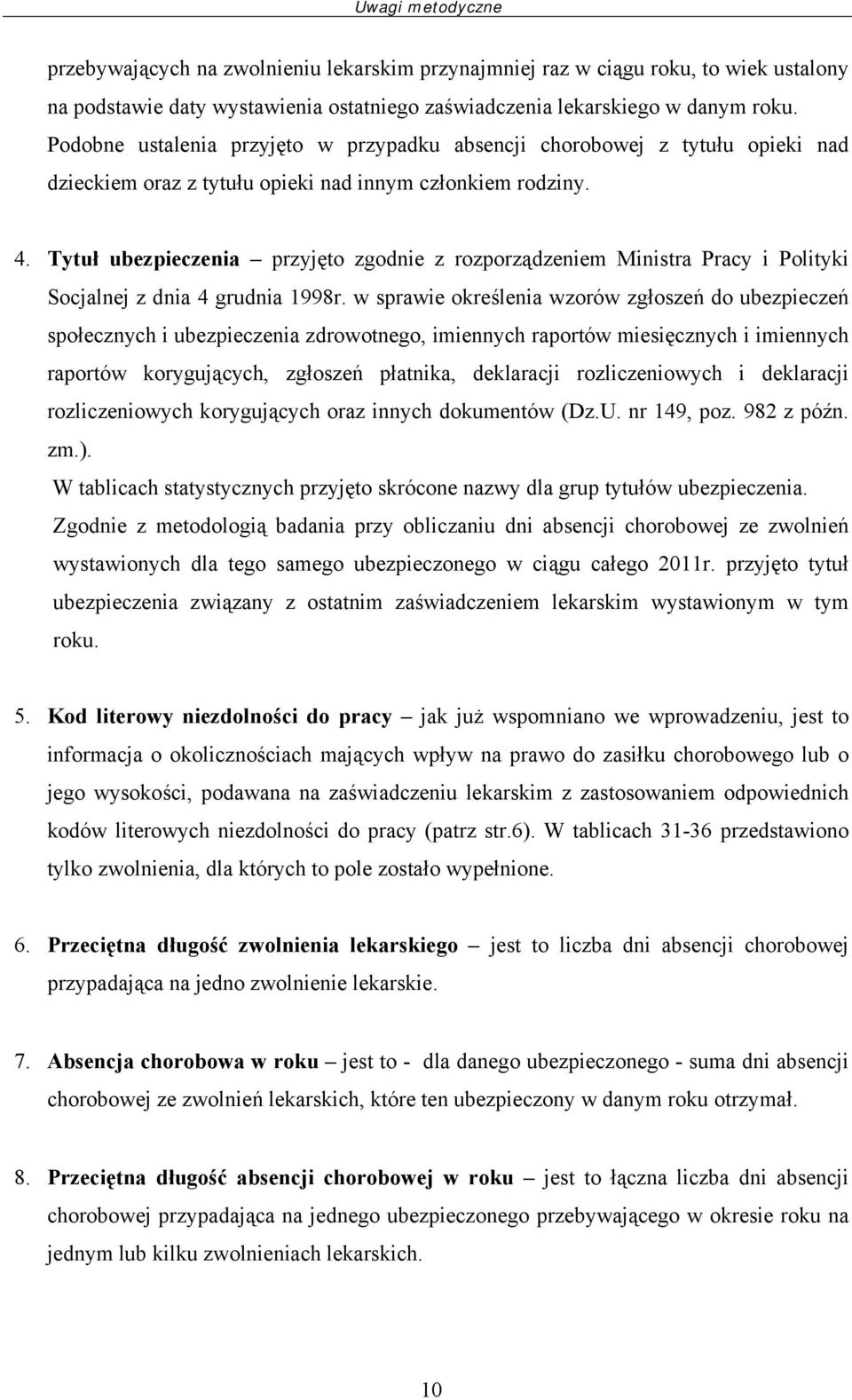 Tytuł ubezpieczenia przyjęto zgodnie z rozporządzeniem Ministra Pracy i Polityki Socjalnej z dnia 4 grudnia 1998r.