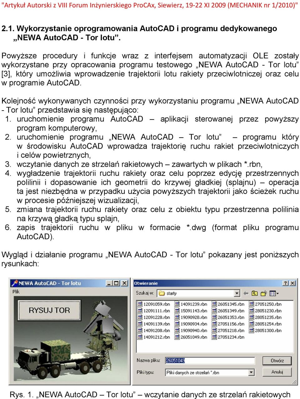 rakiety przeciwlotniczej oraz celu w programie AutoCAD. Kolejno.) wykonywanych czynno.ci przy wykorzystaniu programu NEWA AutoCAD - Tor lotu przedstawia si+ nast+puj0co: 1.