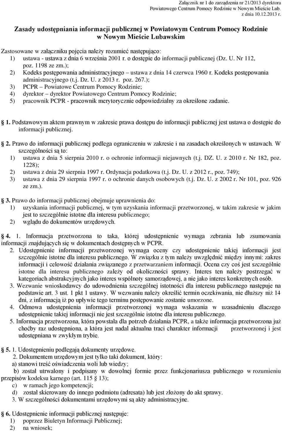 września 2001 r. o dostępie do informacji publicznej (Dz. U. Nr 112, poz. 1198 ze zm.); 2) Kodeks postępowania administracyjnego ustawa z dnia 14 czerwca 1960 r.