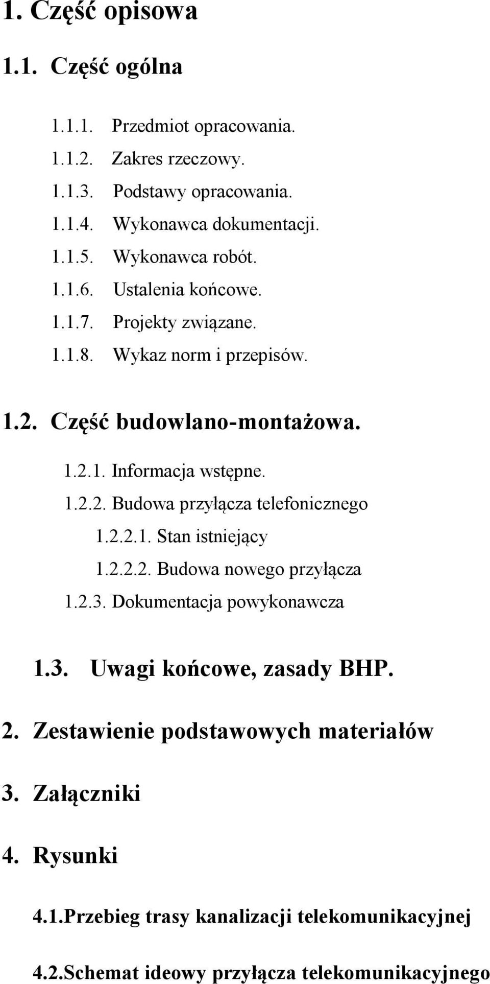 1.2.2. Budowa przyłącza telefonicznego 1.2.2.1. Stan istniejący 1.2.2.2. Budowa nowego przyłącza 1.2.3. Dokumentacja powykonawcza 1.3. Uwagi końcowe, zasady BHP.