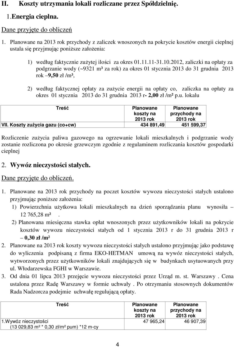 2012, zaliczki na opłaty za podgrzanie wody (~9321 m³ za rok) za okres 01 stycznia 2013 do 31 grudnia 2013 rok 9,50 zł /m³, 2) według faktycznej opłaty za zużycie energii na opłaty co, zaliczka na