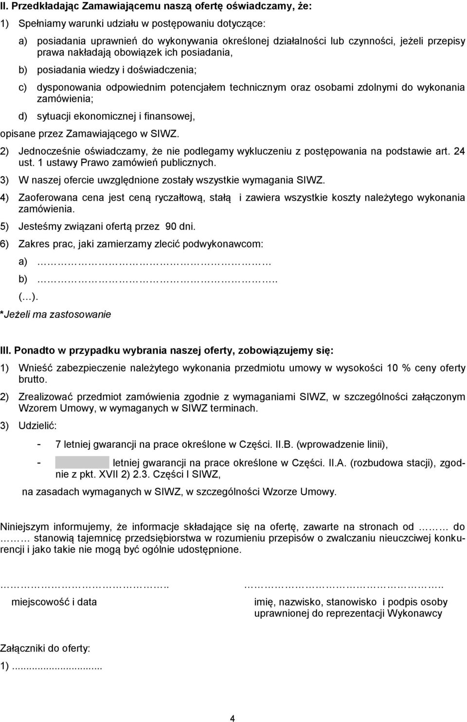 sytuacji ekonomicznej i finansowej, opisane przez Zamawiającego w SIWZ. 2) Jednocześnie oświadczamy, że nie podlegamy wykluczeniu z postępowania na podstawie art. 24 ust.