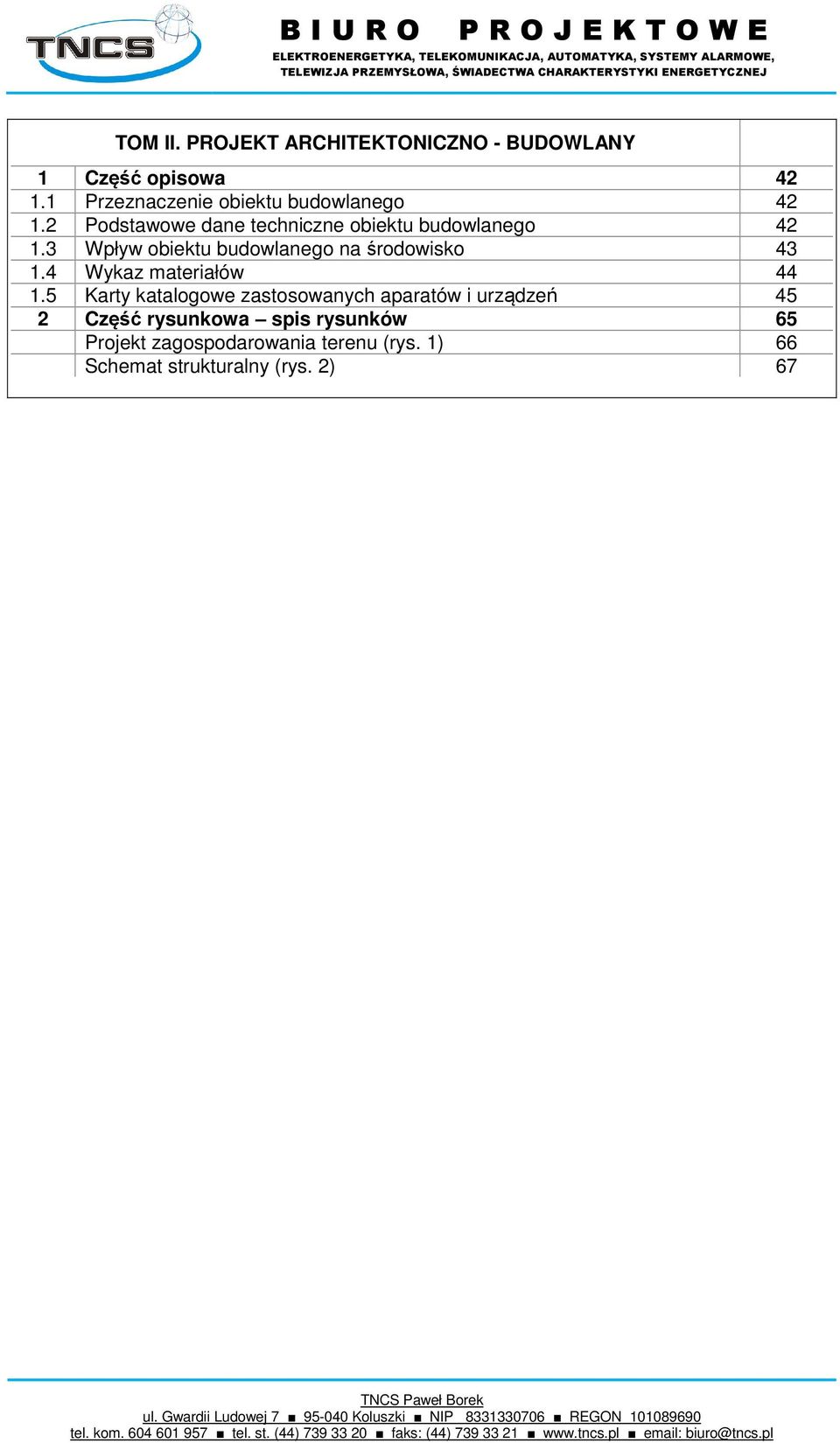 3 Wpływ obiektu budowlanego na środowisko 43 1.4 Wykaz materiałów 44 1.