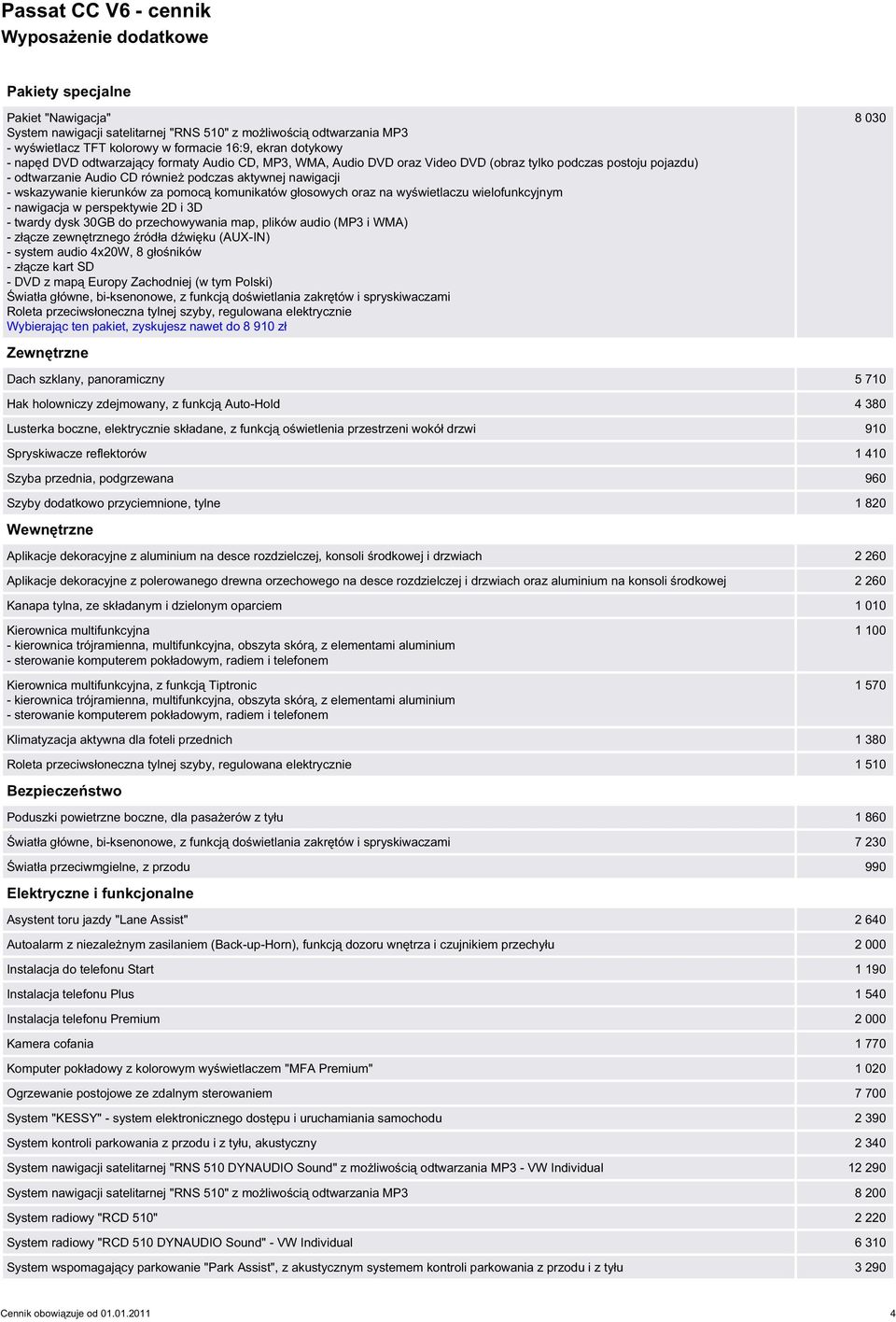 wskazywanie kierunków za pomocą komunikatów głosowych oraz na wyświetlaczu wielofunkcyjnym - nawigacja w perspektywie 2D i 3D - twardy dysk 30GB do przechowywania map, plików audio (MP3 i WMA) -