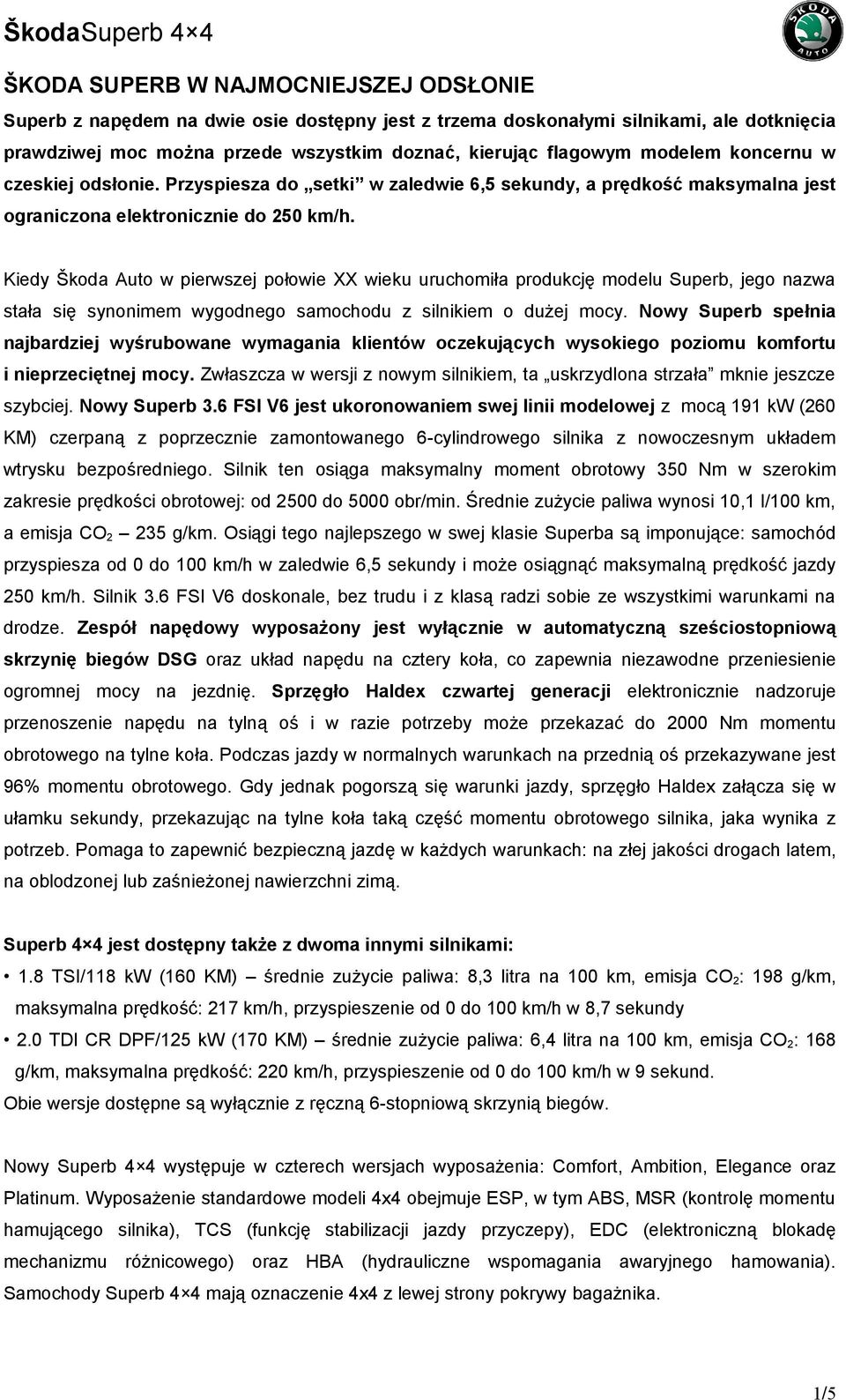 Kiedy Škoda Auto w pierwszej połowie XX wieku uruchomiła produkcję modelu Superb, jego nazwa stała się synonimem wygodnego samochodu z silnikiem o dużej mocy.