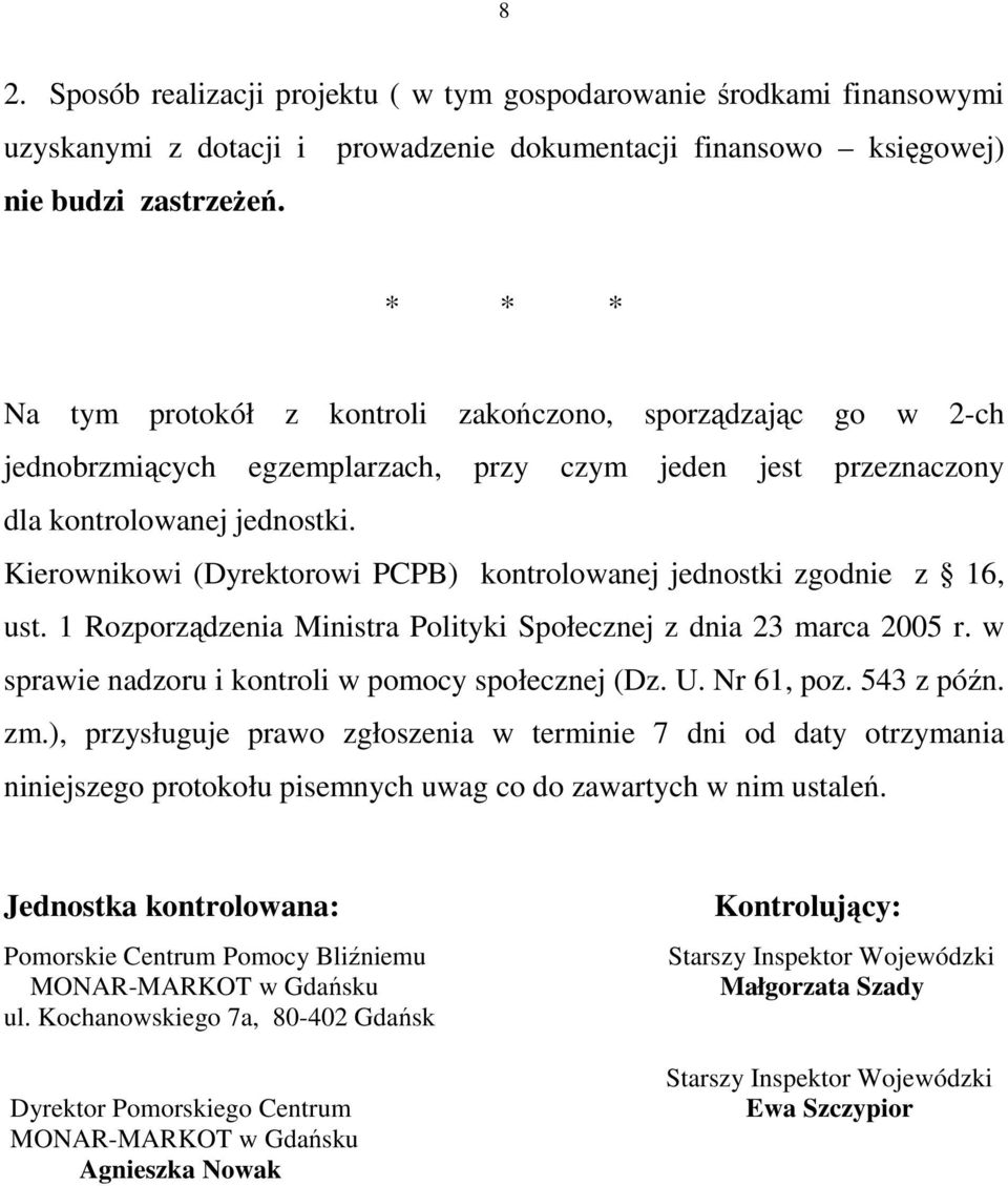 Kierownikowi (Dyrektorowi PCPB) kontrolowanej jednostki zgodnie z 16, ust. 1 Rozporządzenia Ministra Polityki Społecznej z dnia 23 marca 2005 r. w sprawie nadzoru i kontroli w pomocy społecznej (Dz.