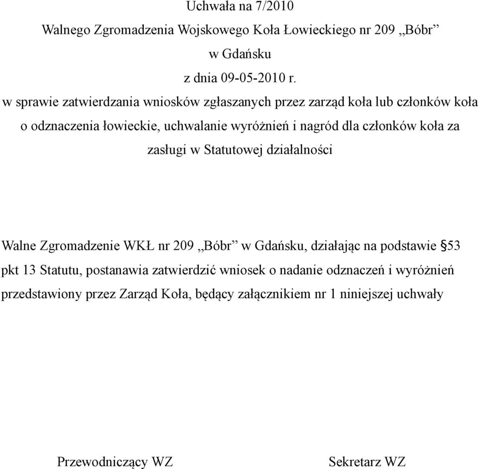 działalności Walne Zgromadzenie WKŁ nr 209 Bóbr, działając na podstawie 53 pkt 13 Statutu, postanawia